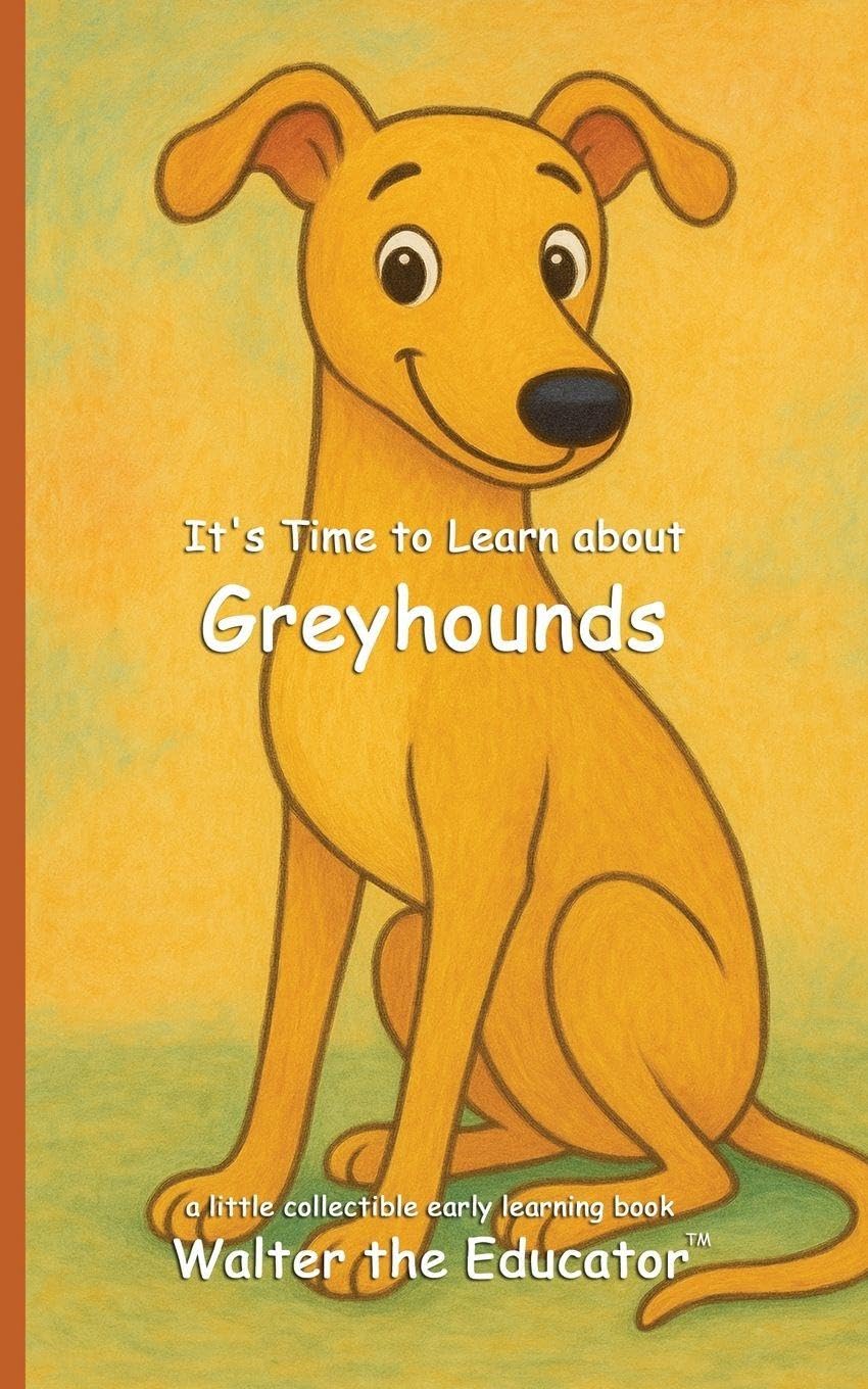 It's Time to Learn about Greyhounds (Walter the Educator's Collectible Early Learning Book)