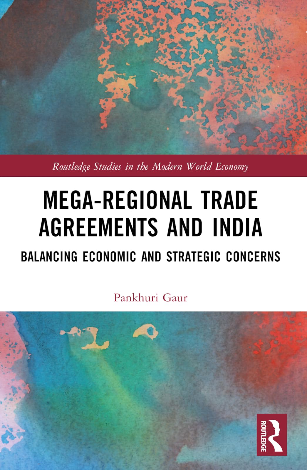 Mega-Regional Trade Agreements and India: Balancing Economic and Strategic Concerns (Routledge Studies in the Modern World Economy)
