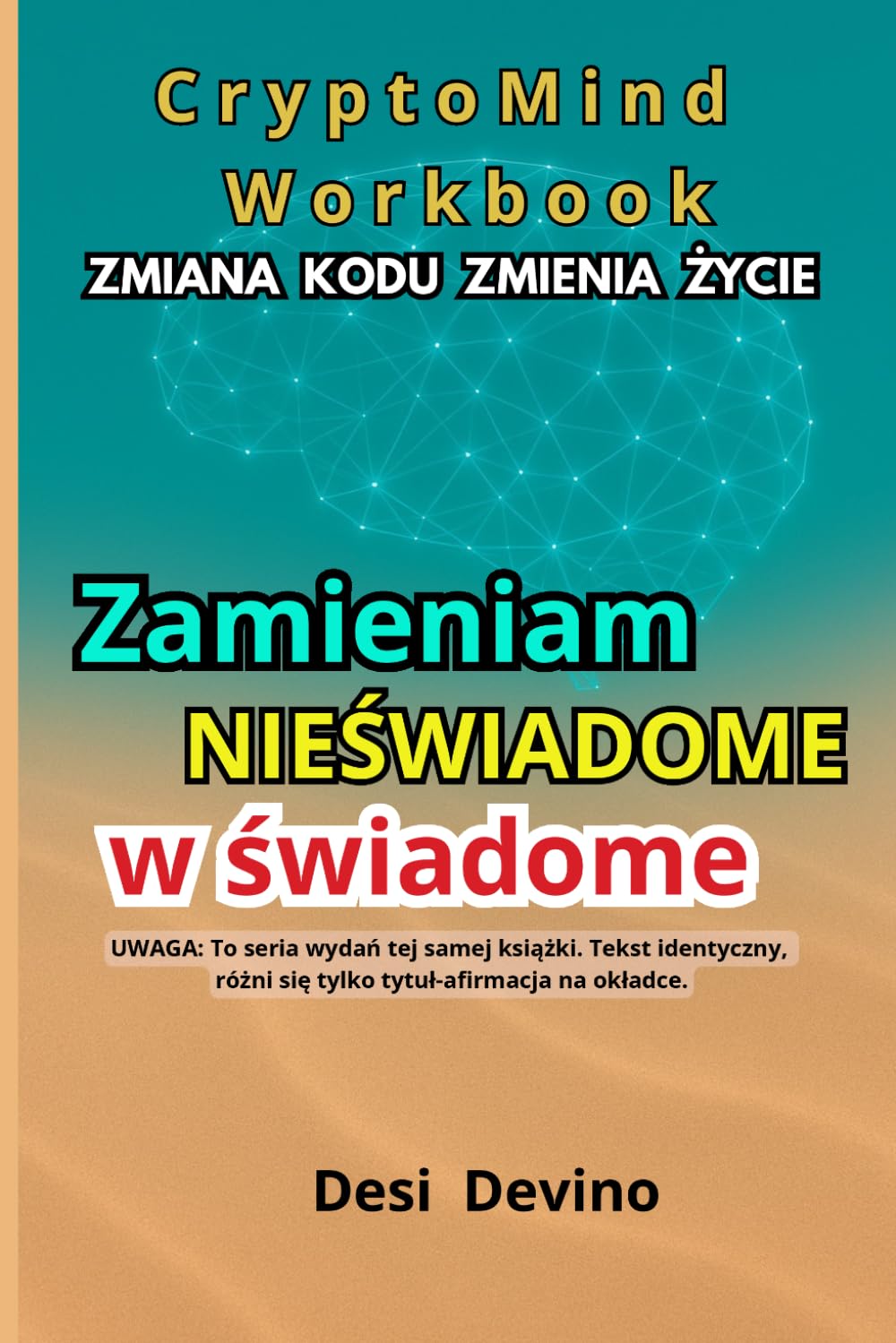 Zamieniam nieswiadome w swiadome: CryptoMind Workbook - to metoda, która pomaga realizować cele i uczy, jak przetransformować swój kod hamulca na kod startu, czyli jak zmienić „chcę” w „robię”