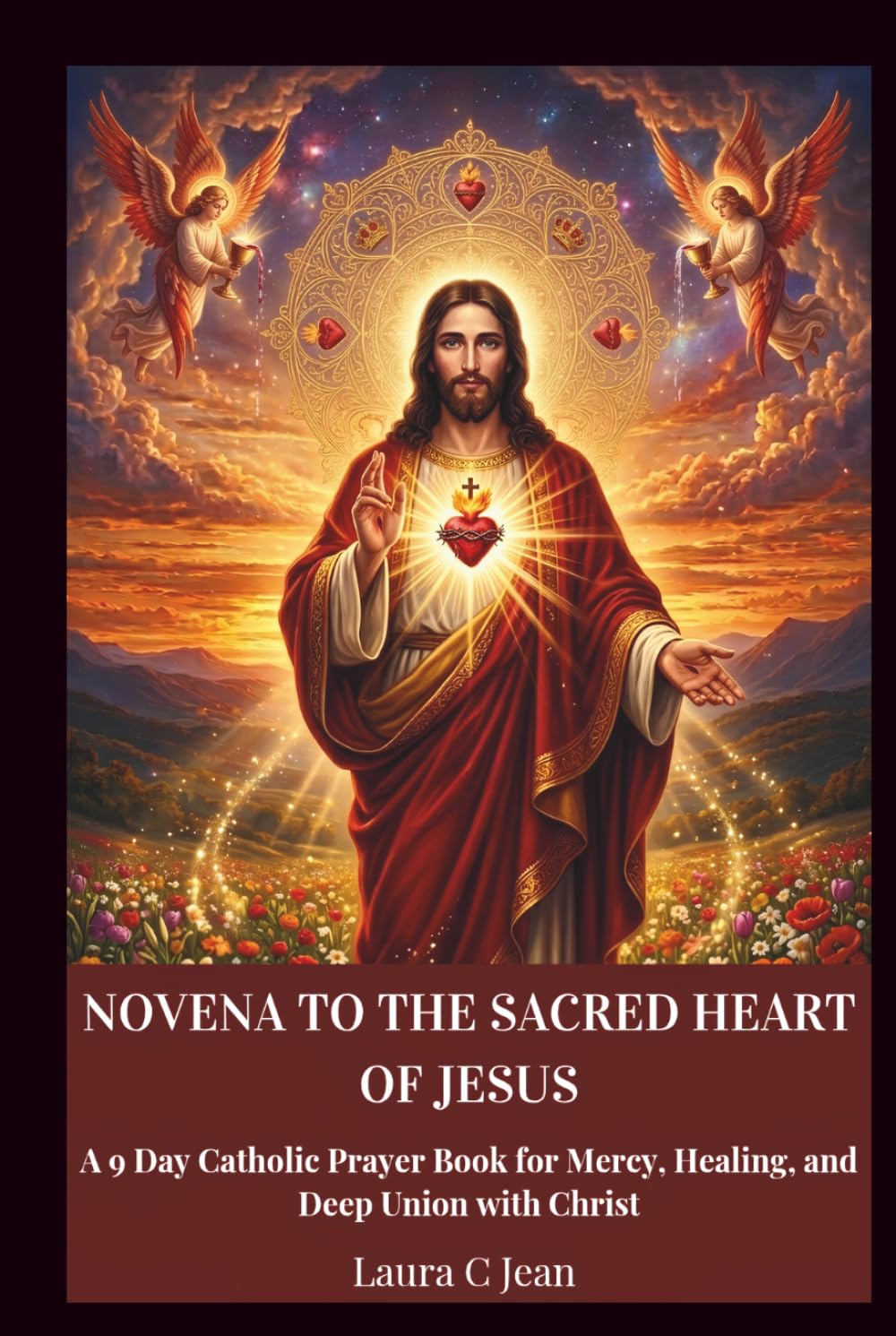 NOVENA TO THE SACRED HEART OF JESUS: A 9-Day Catholic Prayer Book for Mercy, Healing, and Deep Union with Christ