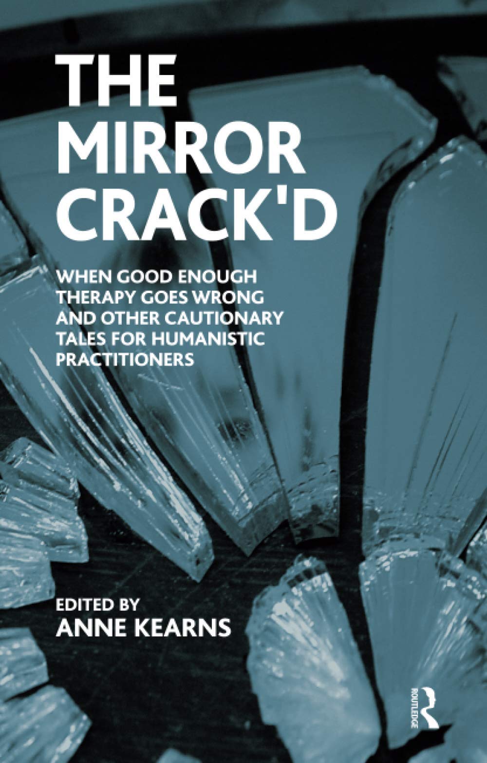 The Mirror Crack'd: When Good Enough Therapy Goes Wrong and Other Cautionary Tales for the Humanistic Practitioner