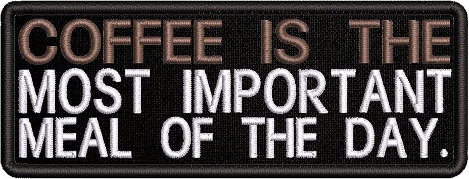 Coffee is The Most Important Meal of The Day Embroidered Patch Iron-On/Sew-On Funny Humor Sarcastic Sayings Badge Emblem Name Tag Decorative Gift Applique for Vest Jacket Jeans Bags Gear Clothing