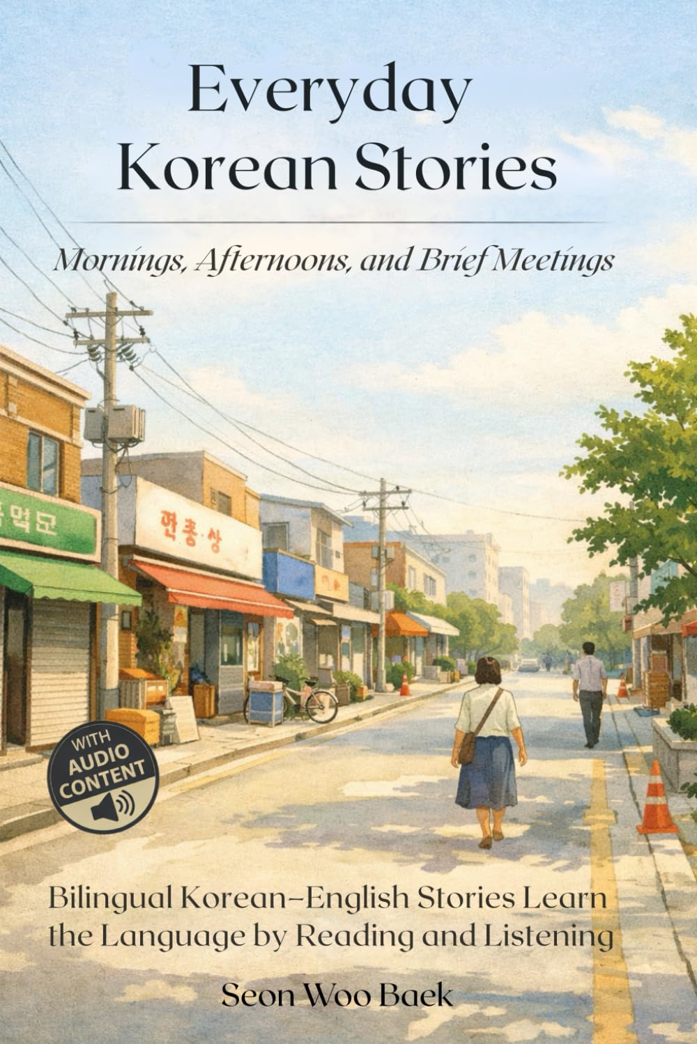 Everyday Korean Stories. Mornings, Afternoons, and Brief Meetings: Bilingual Korean–English Stories Learn the Language by Reading and Listening: 1