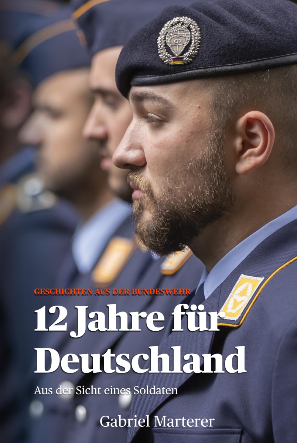 12 Jahre für Deutschland: Aus der Sicht eines Soldaten