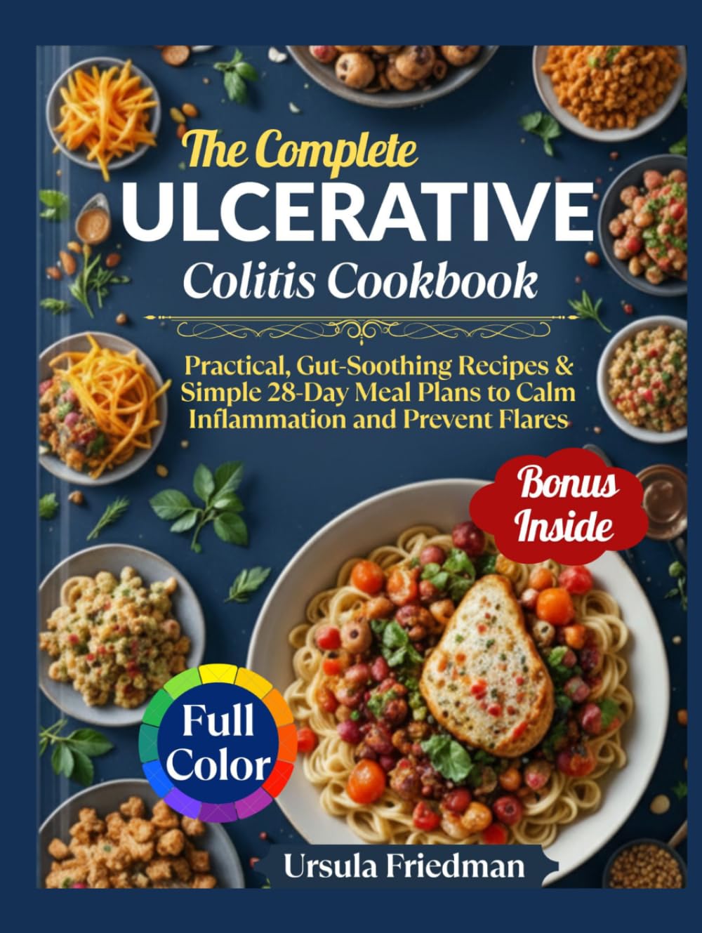Ulcerative Colitis Cookbook: Practical, Gut-Soothing Recipes & Simple 28-Day Meal Plans to Calm Inflammation and Prevent Flares