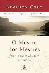 O mestre dos mestres: Jesus, o maior educador da história: 1