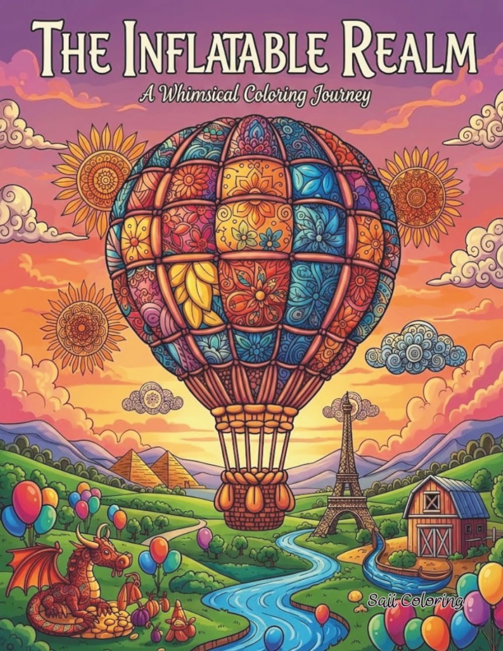 The Inflatable Realm: A Whimsical Coloring Journey: Fantasy Landscapes, Surreal Cityscapes, and Magical Adventures for Relaxation and Stress Relief