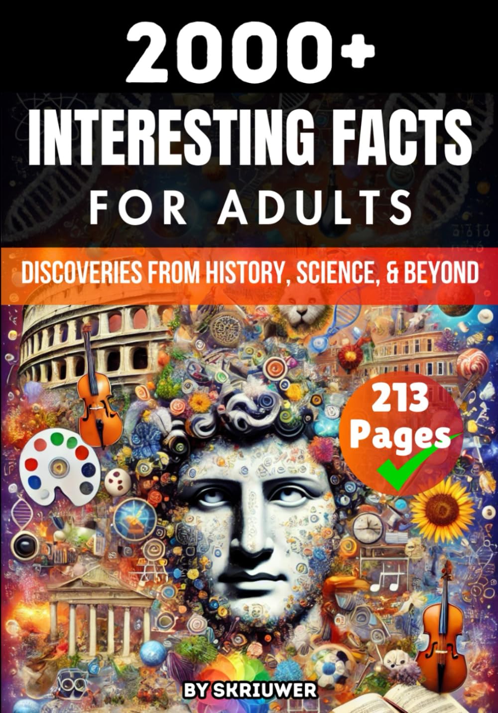 2000+ Random Interesting Facts Book for Adults: Discoveries from History, Science, and Beyond
