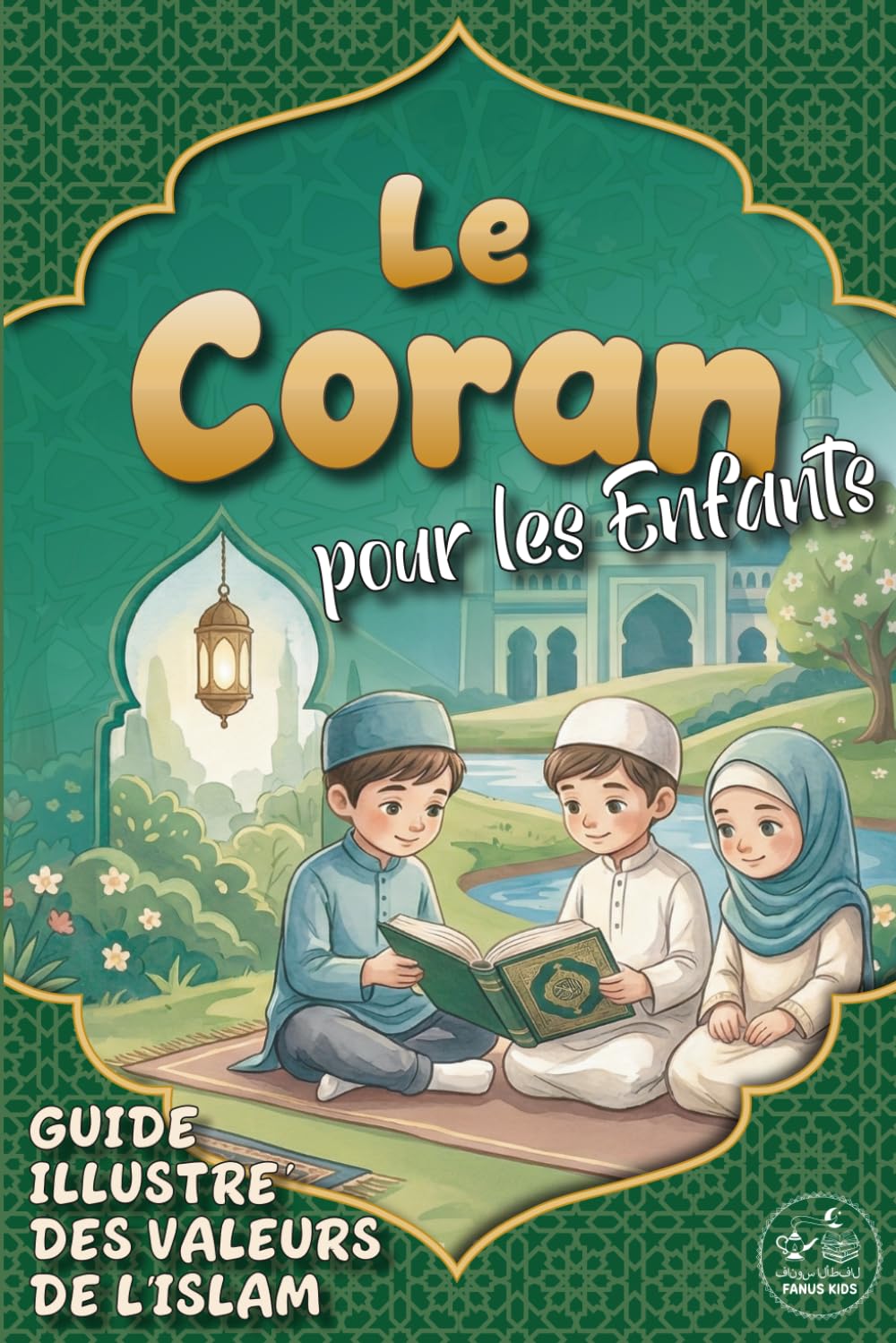 Le Coran pour les Enfants: Guide illustré des valeurs de l'Islam | Introduction au Coran présentant les versets (Ayats) essentiels, les piliers de ... l'éducation religieuse, le Ramadan et l'Aïd