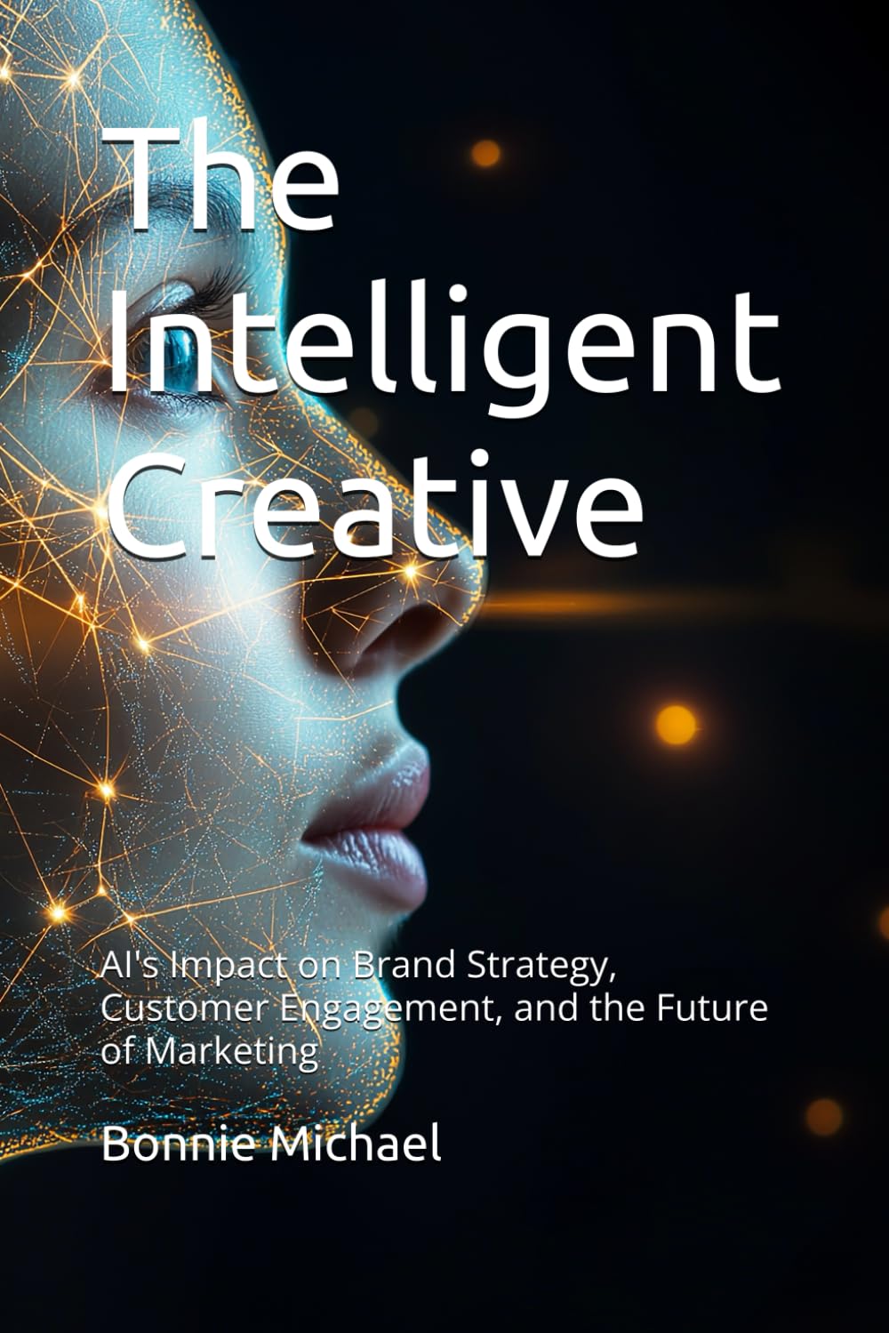 The Intelligent Creative: AI's Impact on Brand Strategy, Customer Engagement, and the Future of Marketing