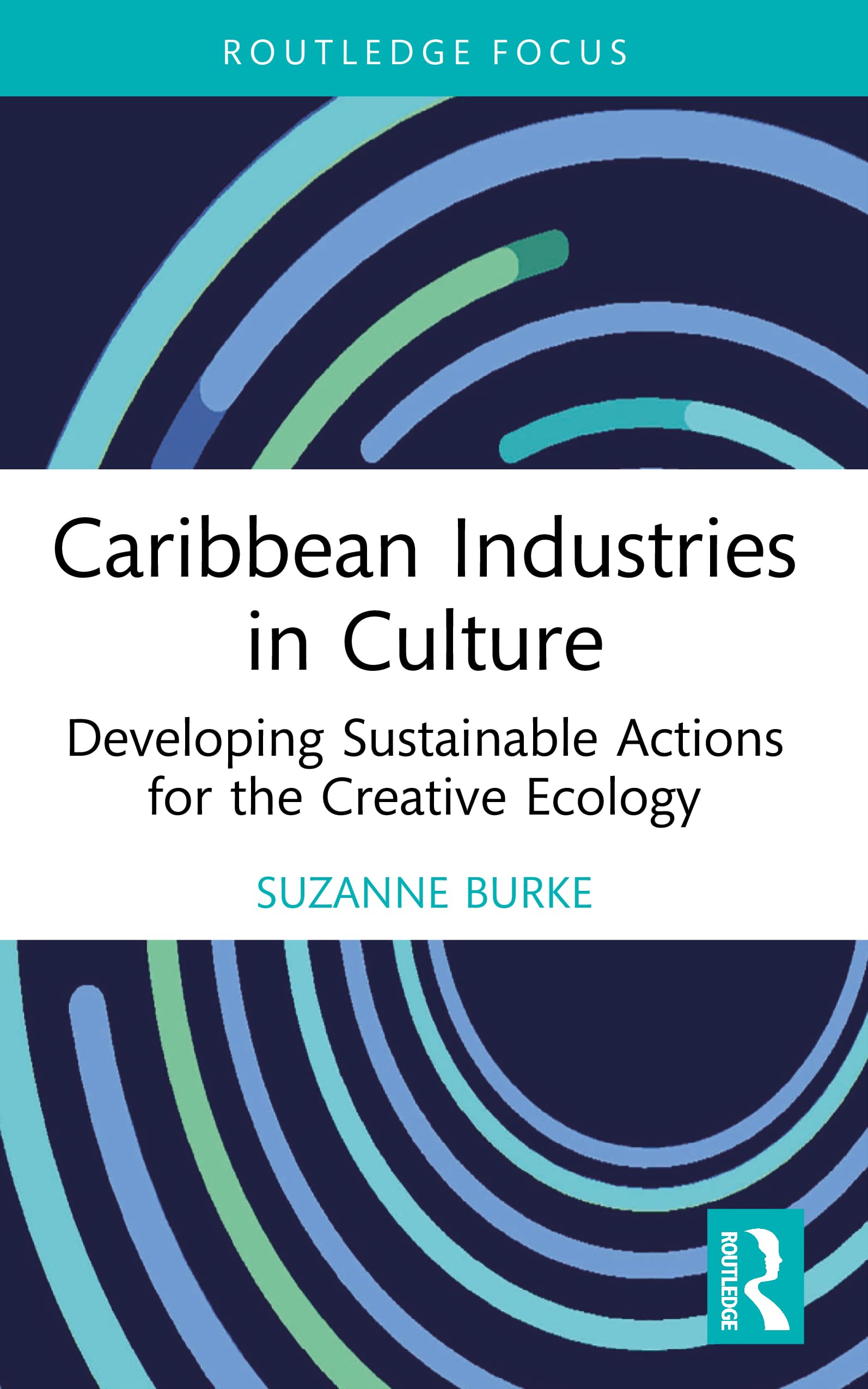 Caribbean Industries in Culture: Developing Sustainable Actions for the Creative Ecology (Routledge Focus on the Global Creative Economy)
