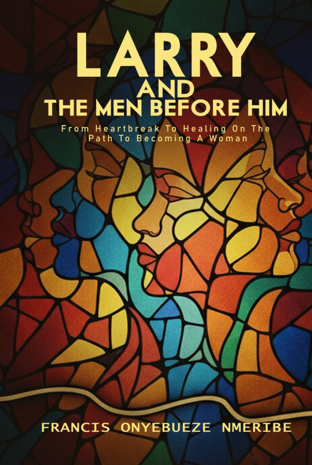 Larry And the Men Before Him: From Heartbreak To Healing On The Path To Becoming A Woman