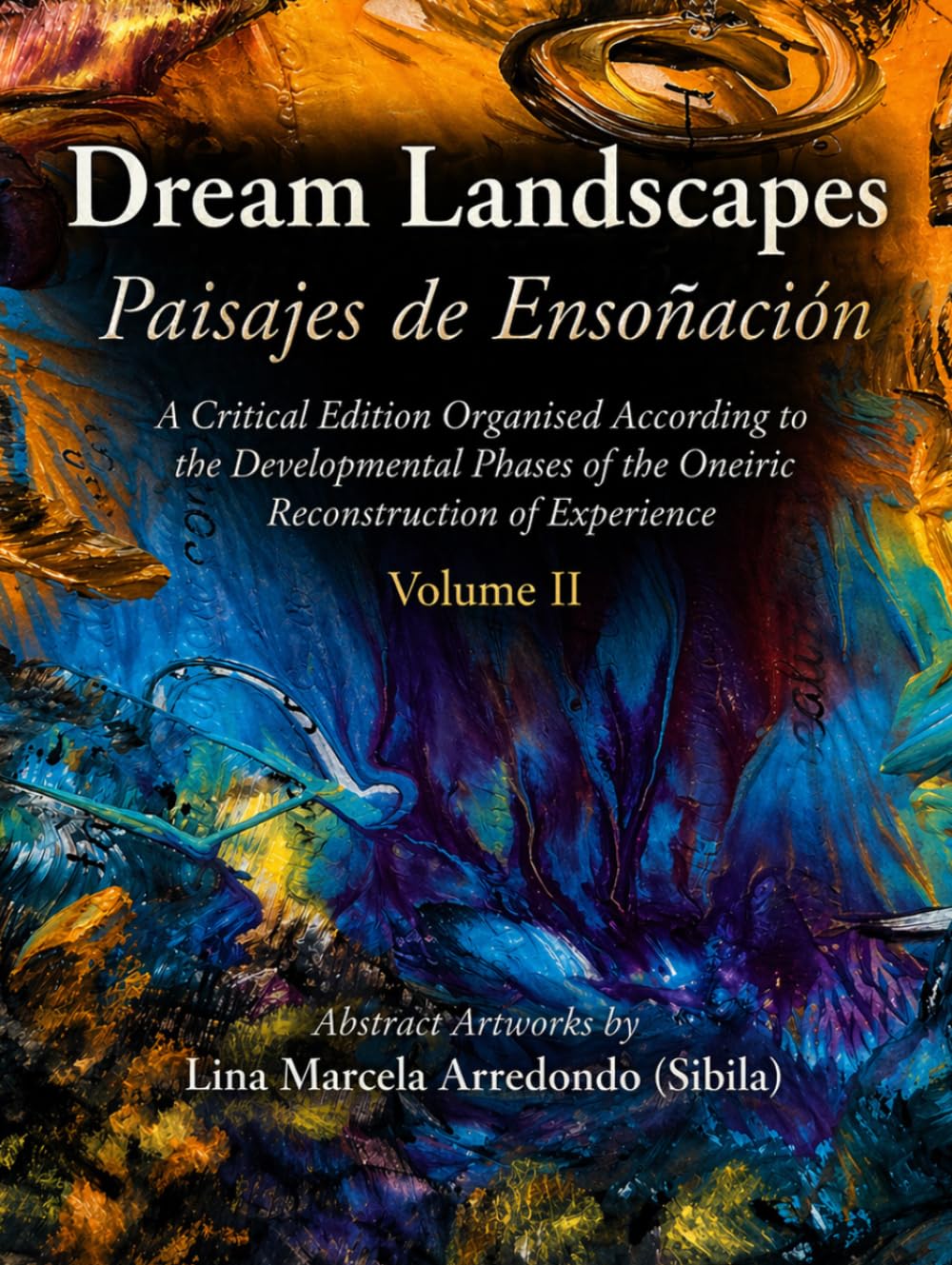 Dream Landscapes (Paisajes de Ensoñación) Volume 2: A Critical Edition Organised According to the Developmental Phases of the Oneiric Reconstruction of Experience (Psychoanalysis in Art)