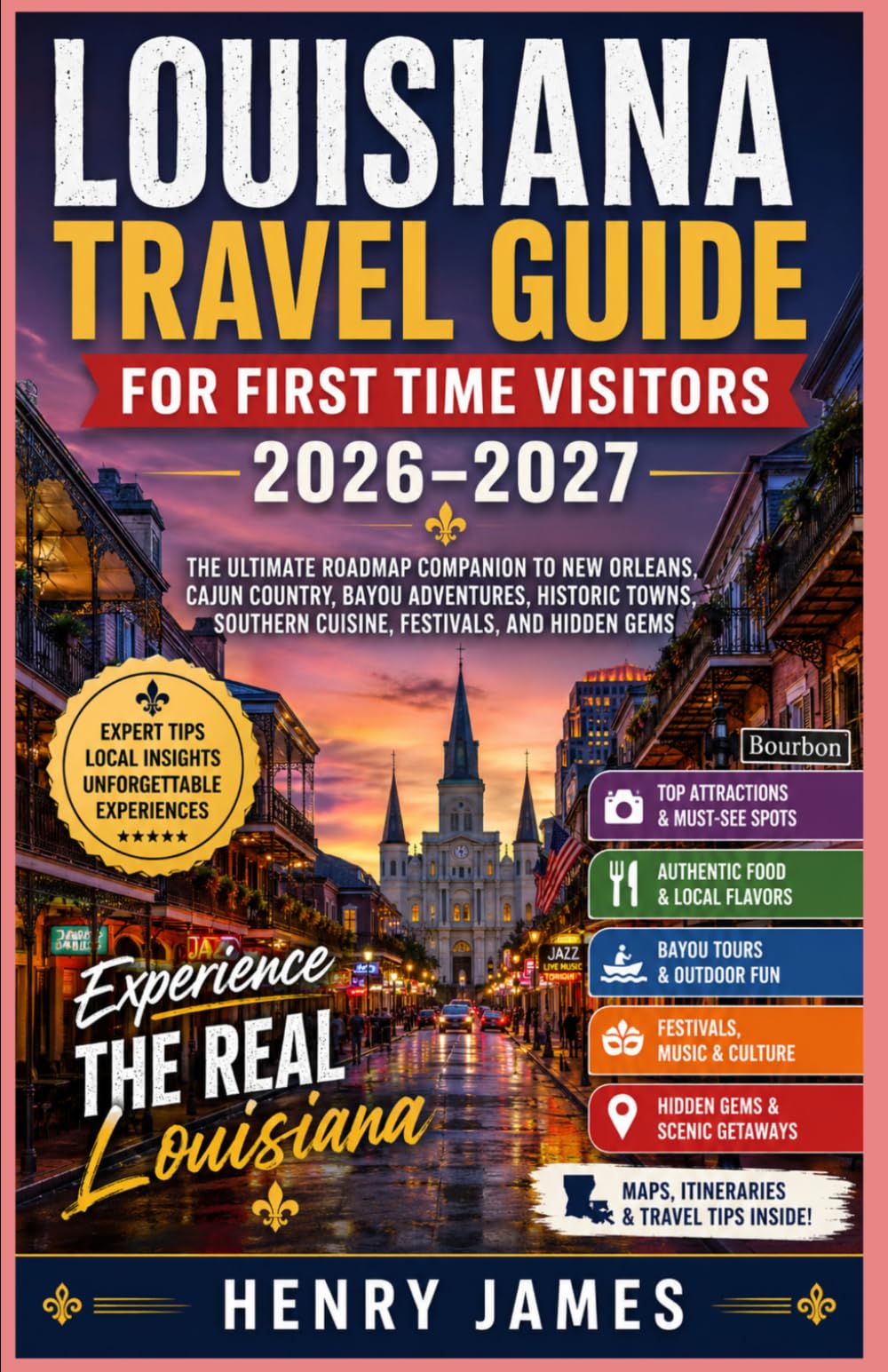 LOUISIANA TRAVEL GUIDE FOR FIRST TIME VISITORS 2026–2027: THE ULTIMATE ROADMAP COMPANION TO NEW ORLEANS, CAJUN COUNTRY, BAYOU ADVENTURES, HISTORIC TOWNS, SOUTHERN CUISINE, FESTIVALS, AND HIDDEN GEMS