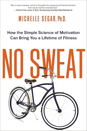 No Sweat: How the Simple Science of Motivation Can Bring
