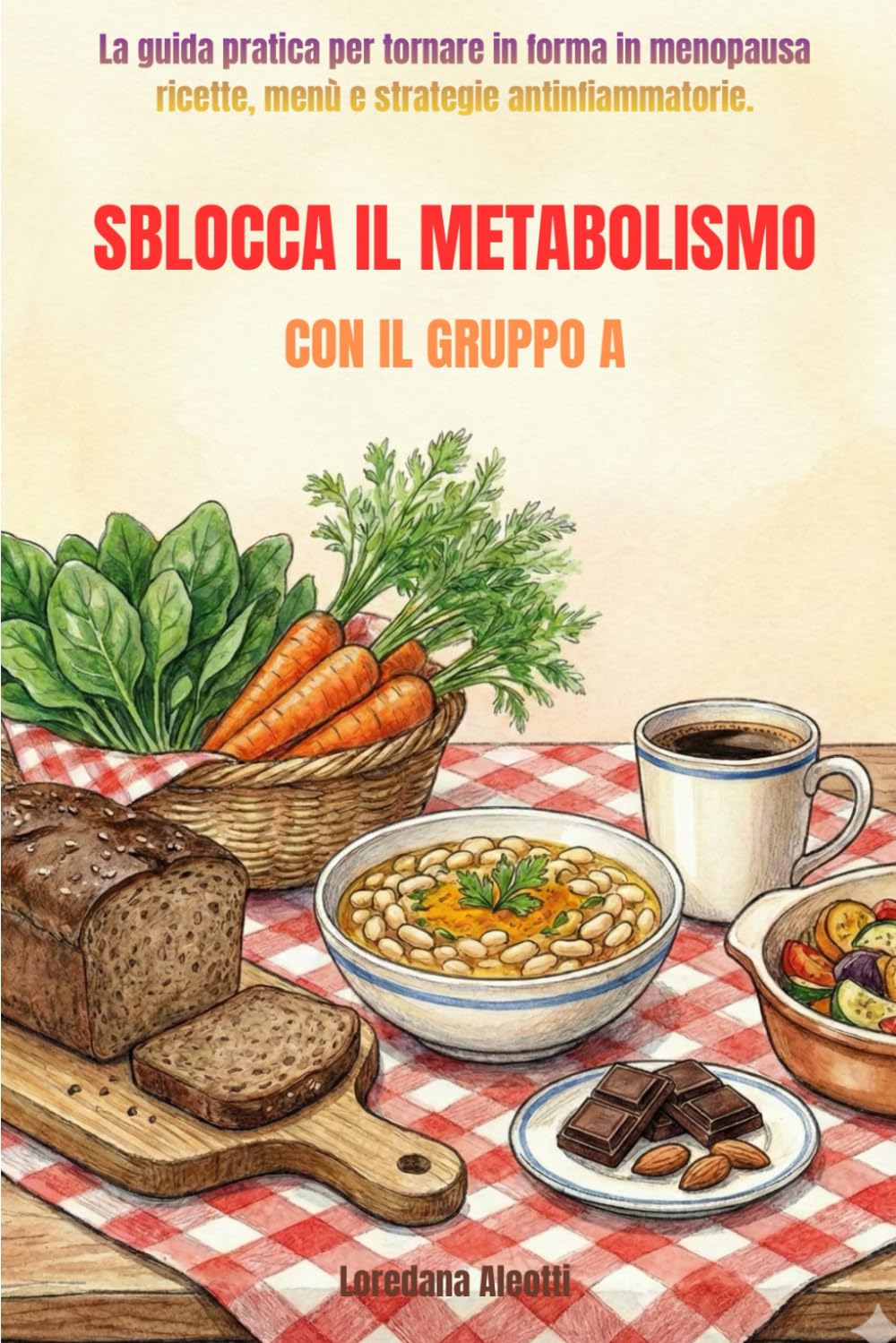 Sblocca il metabolismo con il gruppo A: La guida pratica per tornare in forma in menopausa, ricette, menù e strategie antiinfiammatorie (A tavola senza stress)