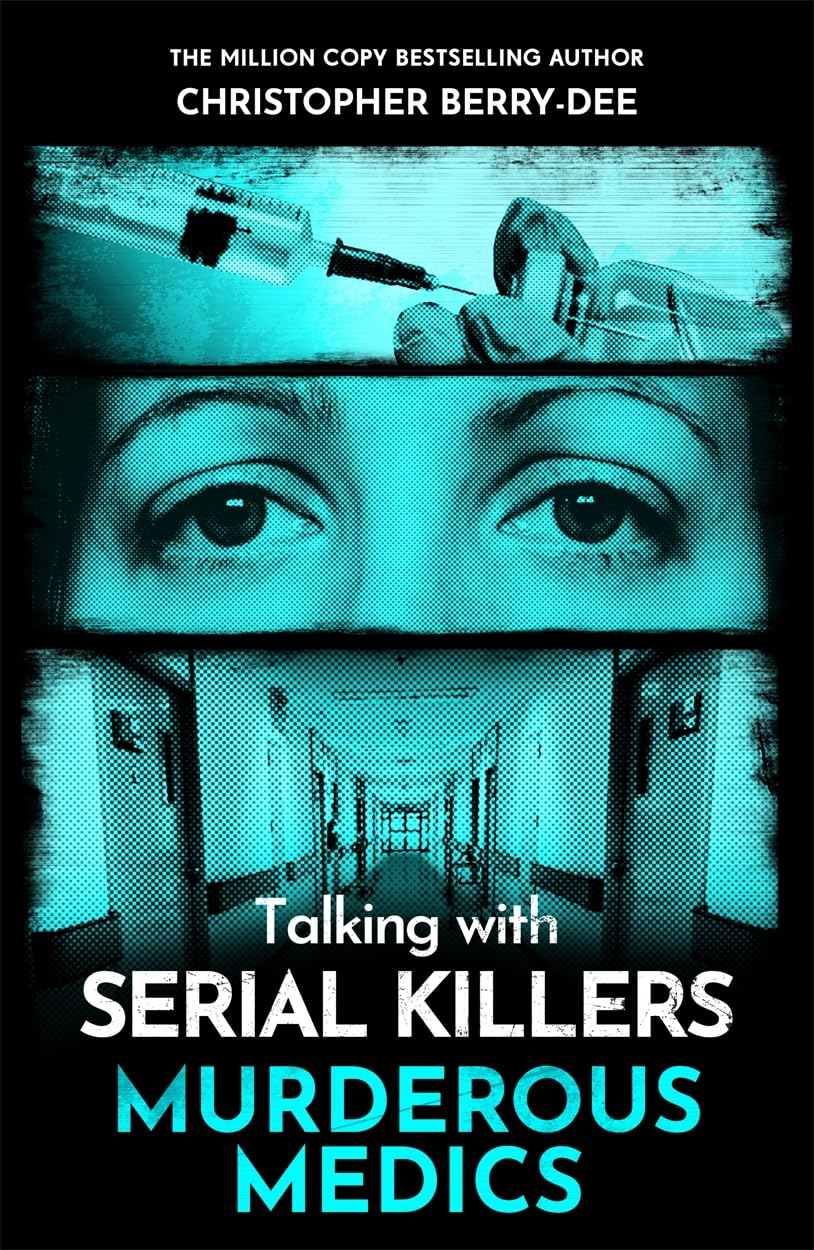 Christopher Berry-Dee Talking with Serial Killers: Murderous Medics Paperback Book