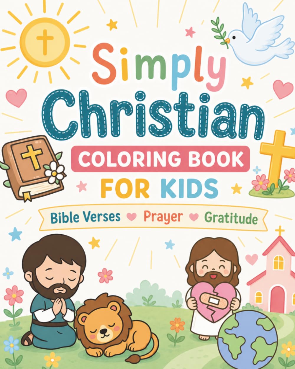 Simply Christian Coloring Book For Kids: Bible Verses, Prayer, Gratitude: 56 Illustrated Scripture, Prayer & Gratitude Journal Pages | Bold & Easy