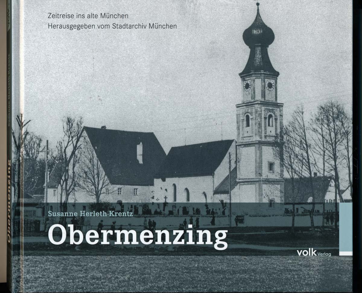 Volk Verlag Obermenzing - Zeitreise Ins Alte München: Herausgegeben Vom Stadtarchiv München