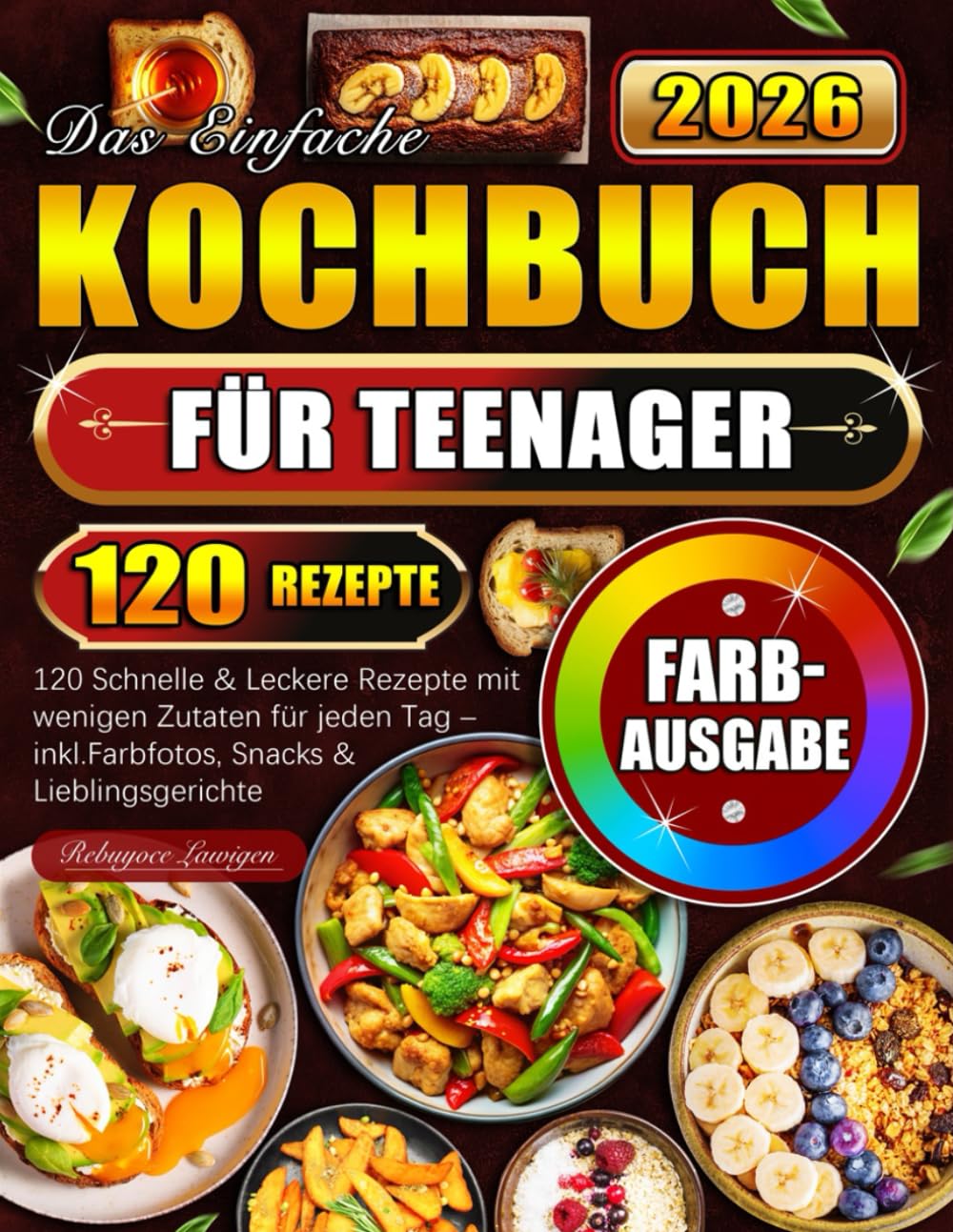 Das Einfache Kochbuch für Teenager: 120 Schnelle & Leckere Rezepte mit wenigen Zutaten für jeden Tag – inkl. Farbfotos, Snacks & Lieblingsgerichte