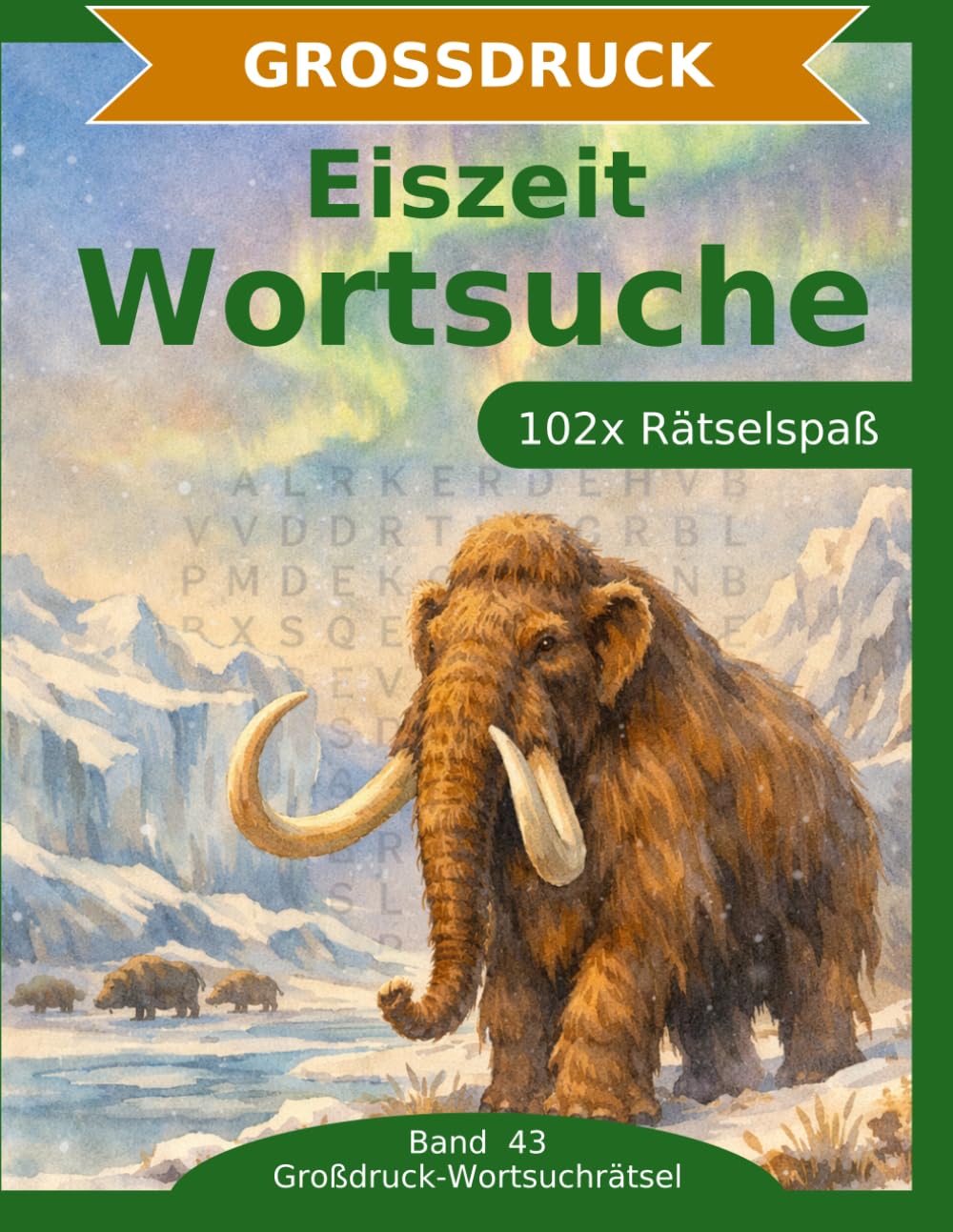 Eiszeit — Wortsuche in Großdruck: 102 Wortsuchrätsel mit extra großer Schrift | Gehirnjogging Eiszeit | Geschenkidee für Oma & Opa