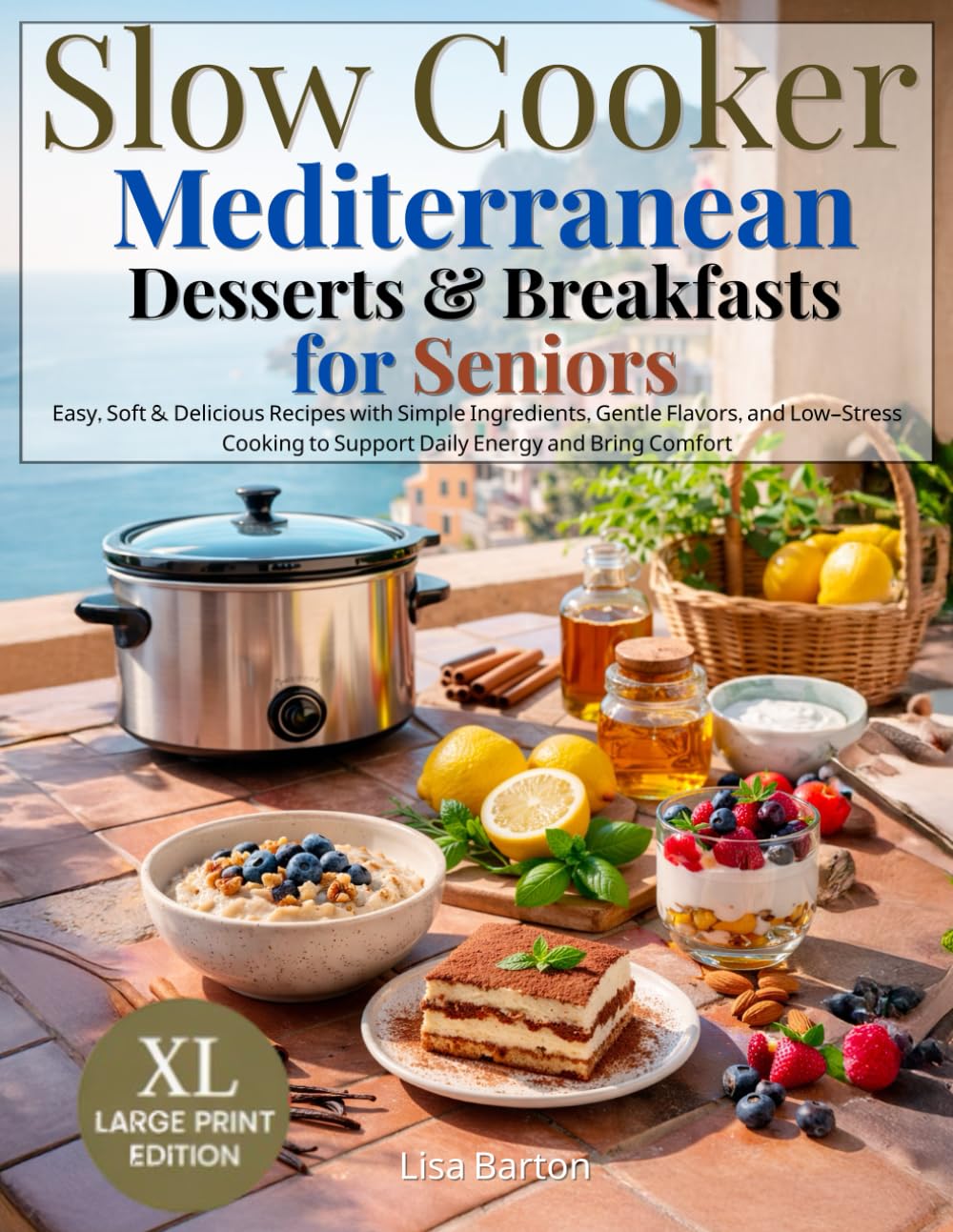 Slow Cooker Mediterranean Desserts & Breakfasts for Seniors: Easy, Soft & Delicious Recipes with Simple Ingredients, Gentle Flavors, and Low-Stress Cooking to Support Daily Energy and Bring Comfort