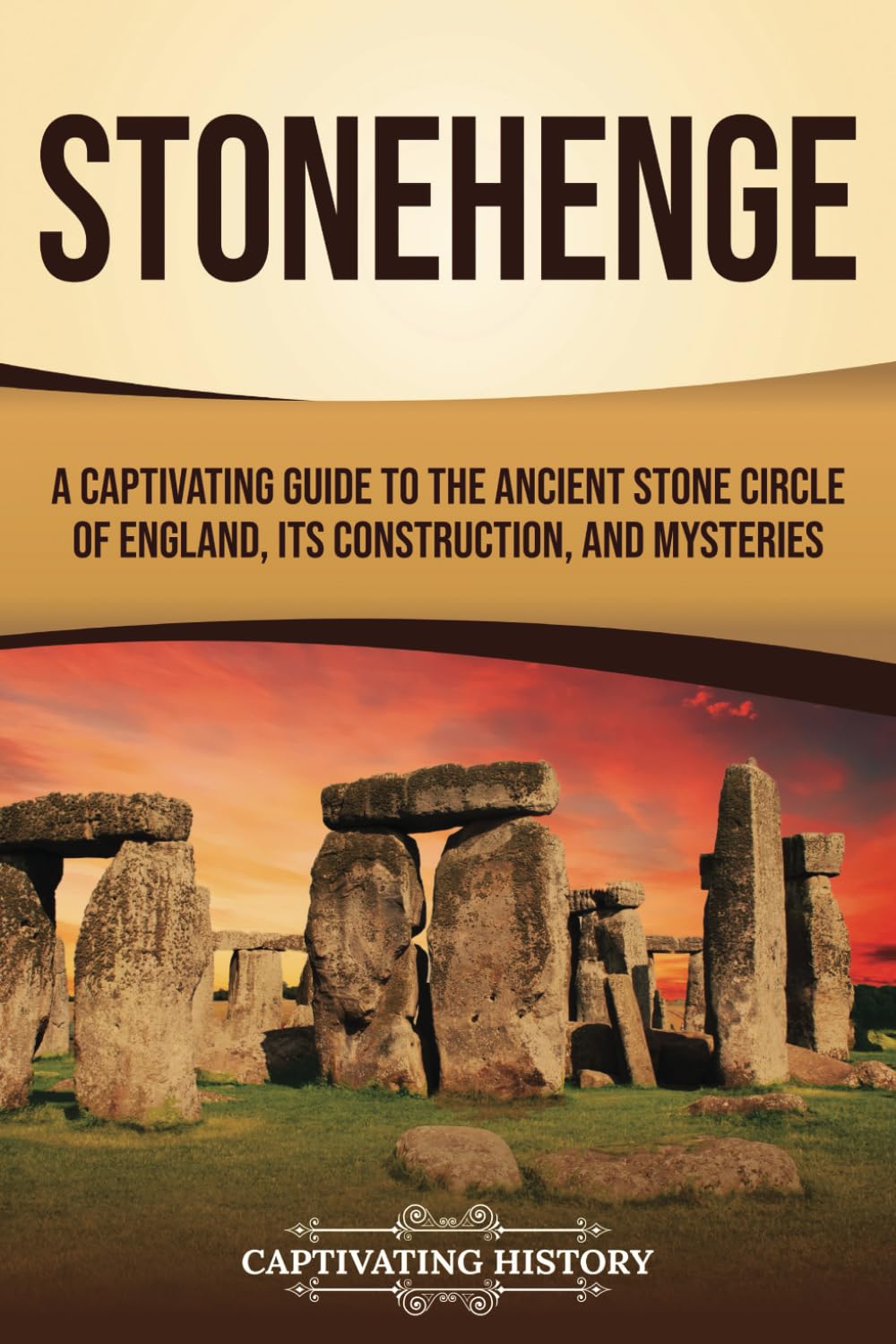 Stonehenge: A Captivating Guide to the Ancient Stone Circle of England, its Construction, and Mysteries (Exploring England's Past)