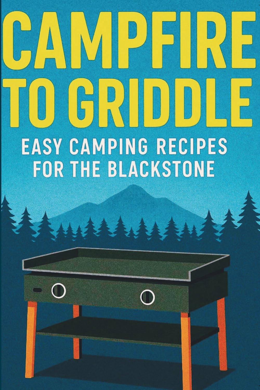 Campfire to Griddle: The Ultimate Blackstone Camping Cookbook