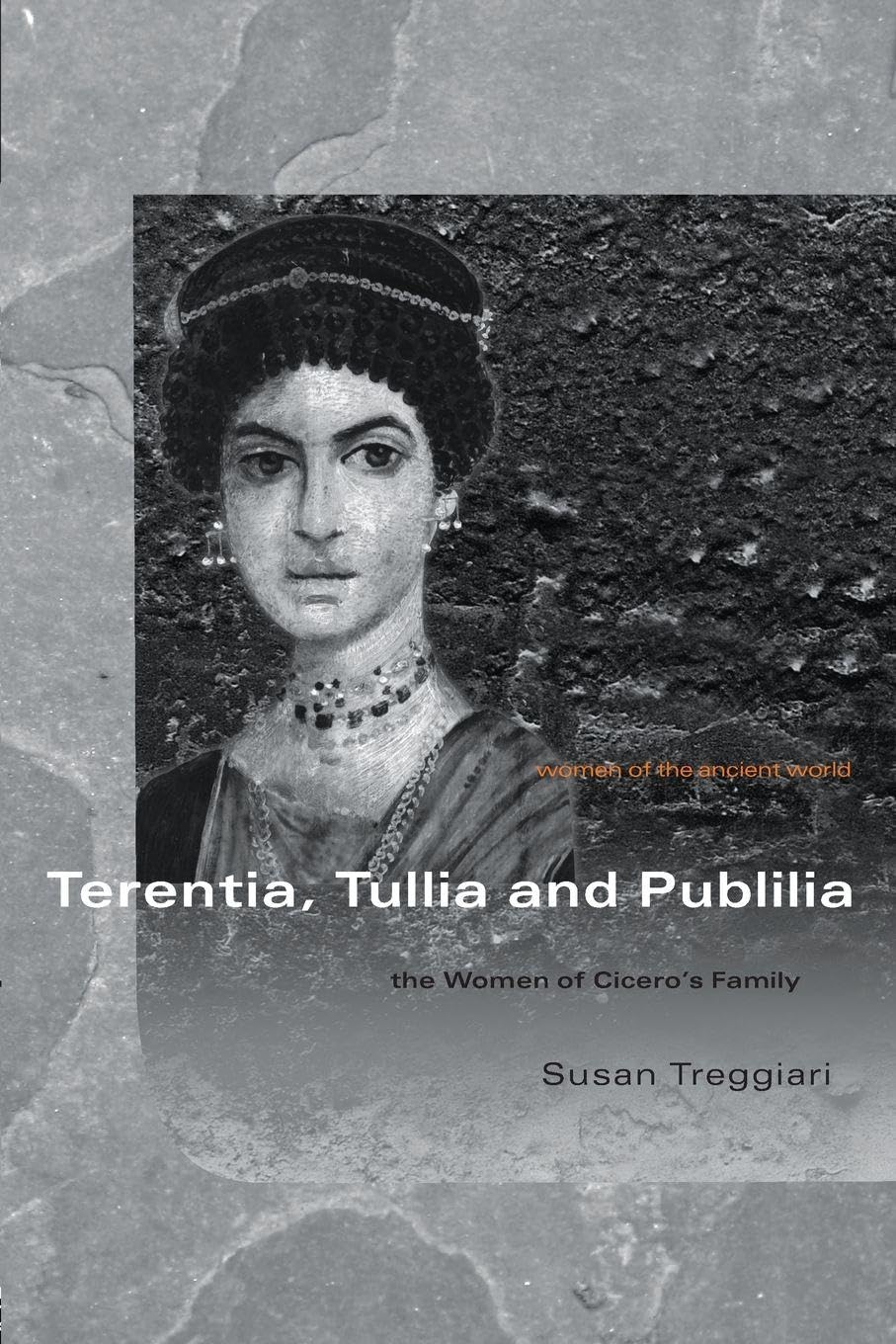 Terentia, Tullia and Publilia: The Women of Cicero's Family (Women of the Ancient World, 1, Band 1)
