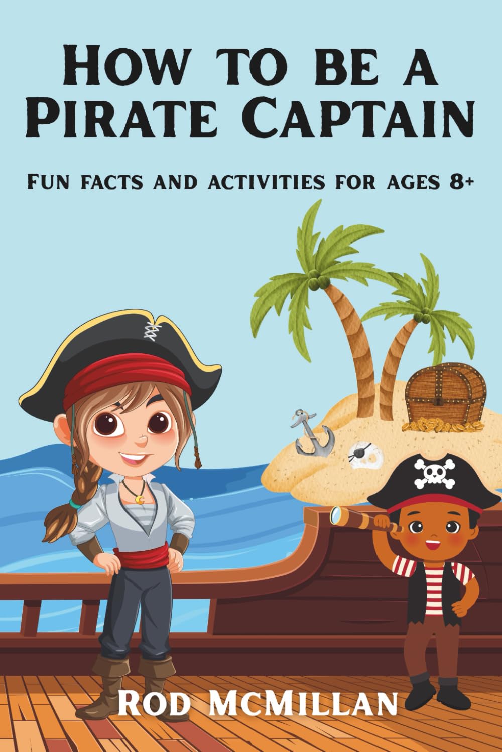 How to be a Pirate Captain: Fun Facts, Abominable Activities and 'Pirate Captain's Log' Daily Journal, aged 8+