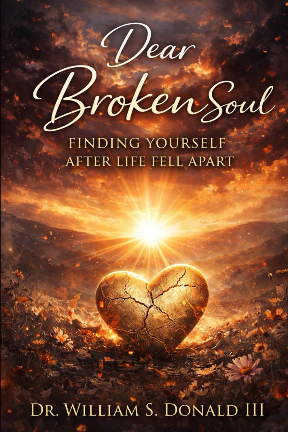 Dear Broken Soul: Finding Yourself After Life Fell Apart