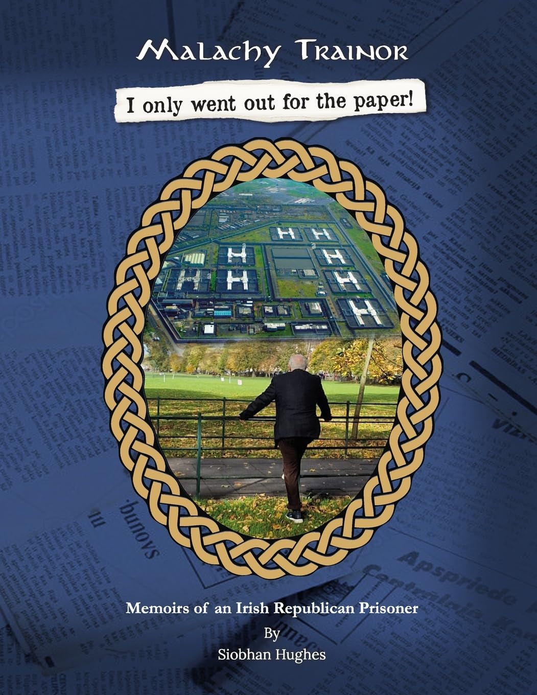 Malachy Trainor. I only went out for the paper: Memoirs of an Irish Republican Prisoner