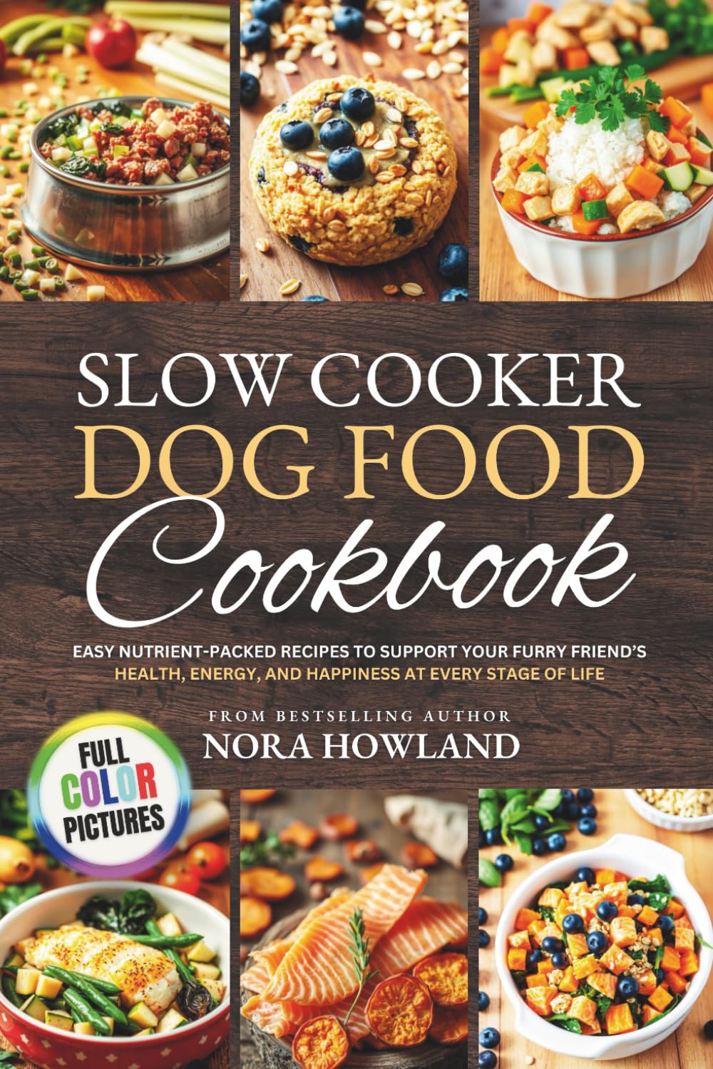 Slow Cooker Dog Food Cookbook: Easy Nutrient-Packed Recipes to Support Your Furry Friend’s Health, Energy, and Happiness at Every Stage of Life