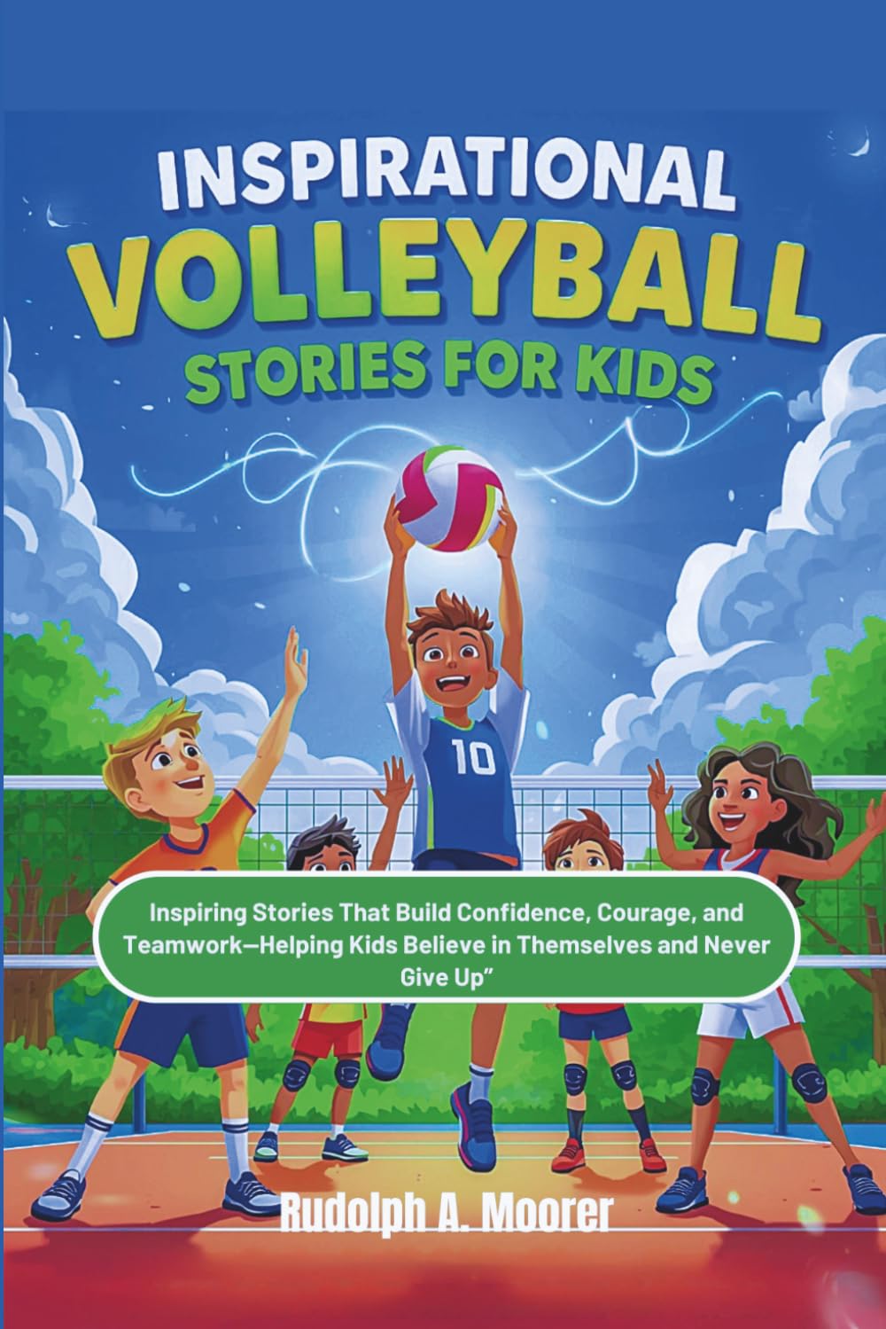 Inspirational Volleyball Stories for Kids: Inspiring Stories That Build Confidence, Courage, and Teamwork Helping Kids Believe in Themselves and Never Give Up”: 7 (The unstoppable)