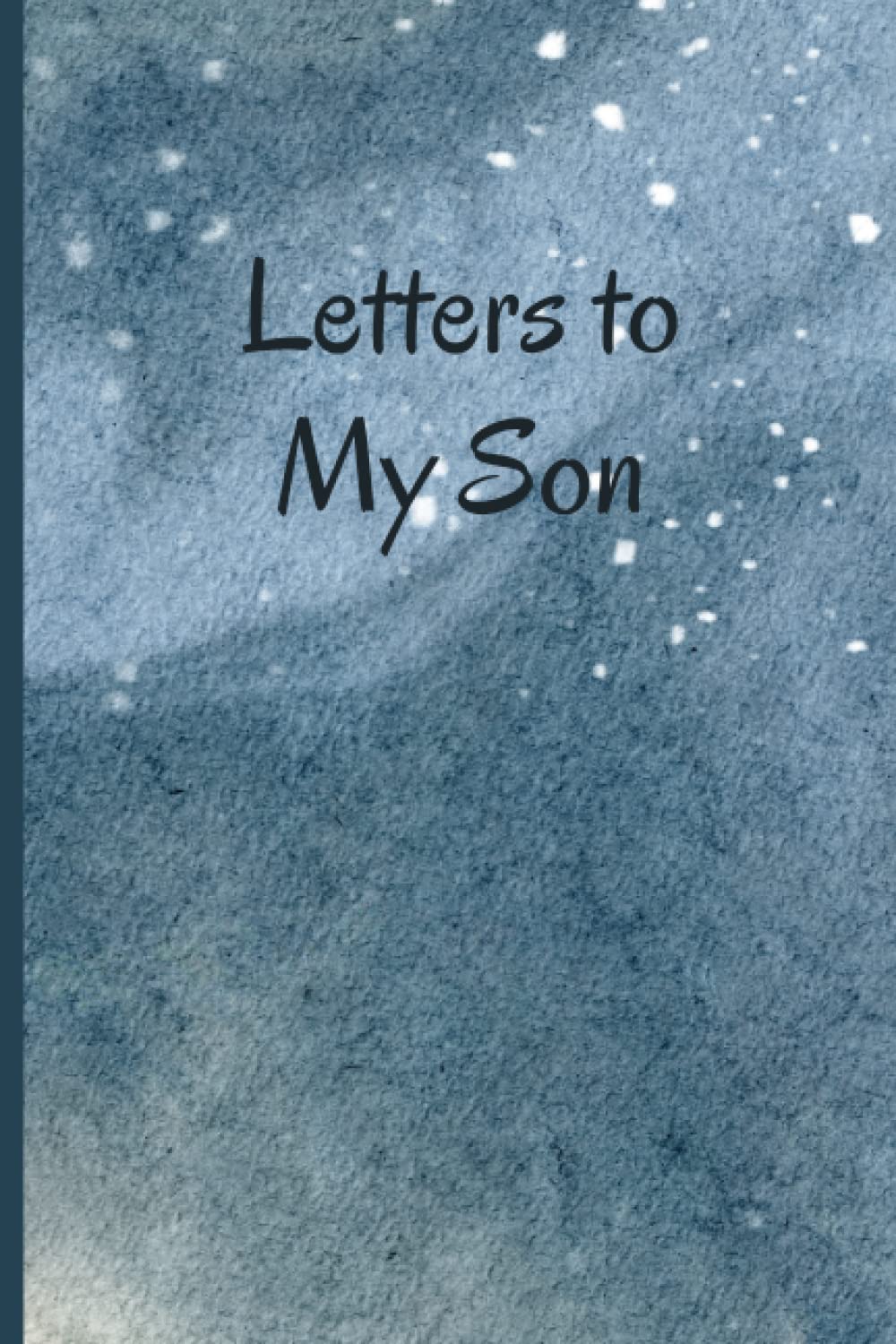 Letters to My Son: A Memory Keepsake Journal with 42 Prompts from Parents to Son. A Thoughtful Gift for Mothers, Fathers, Parents and Mom and Dad to Be. Write Now, Read Later, Treasure Forever.