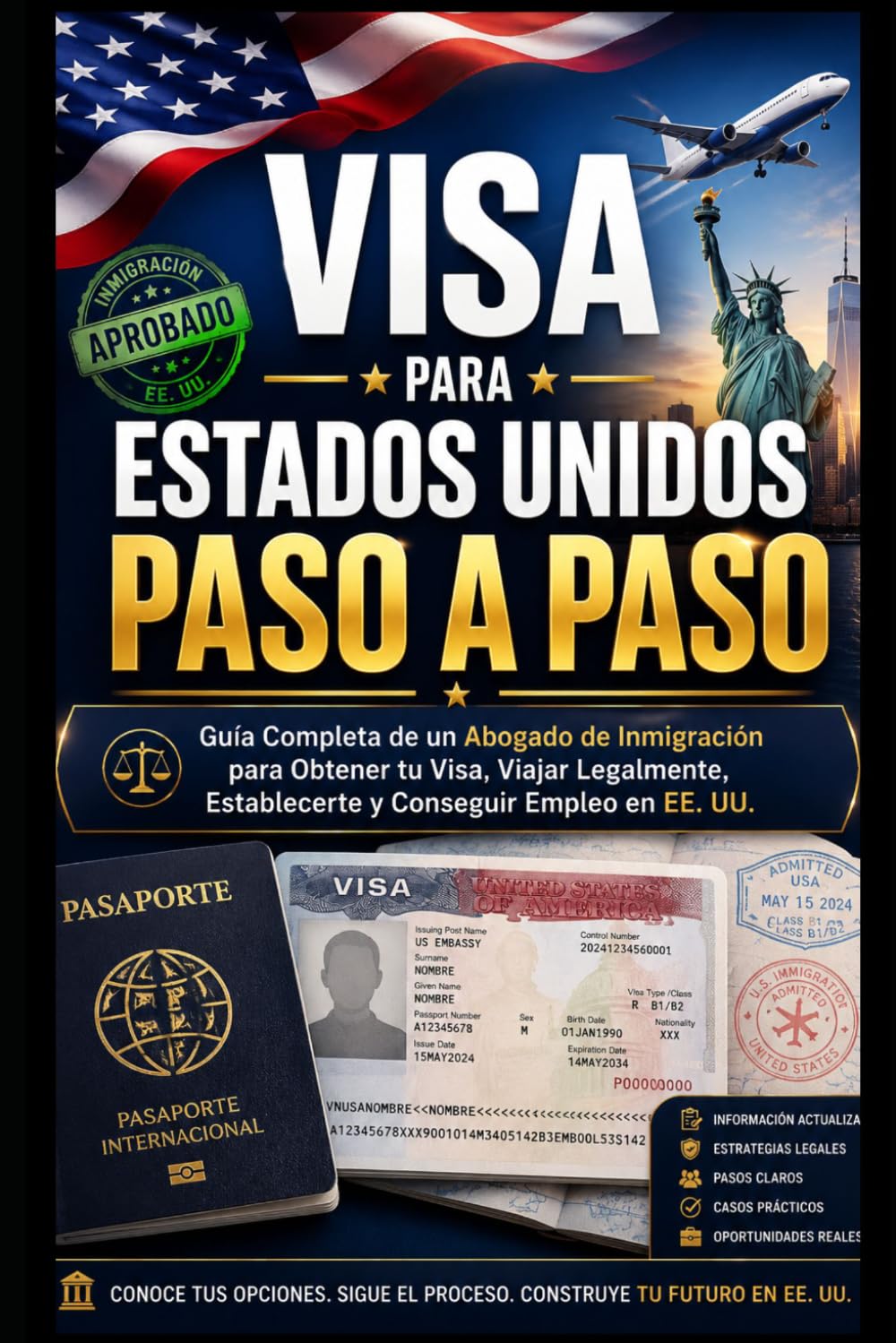 Visa para Estados Unidos Paso a Paso: Guía Completa de un Abogado de Inmigración para Obtener tu Visa, Viajar Legalmente, Establecerte y Conseguir Empleo en EE. UU