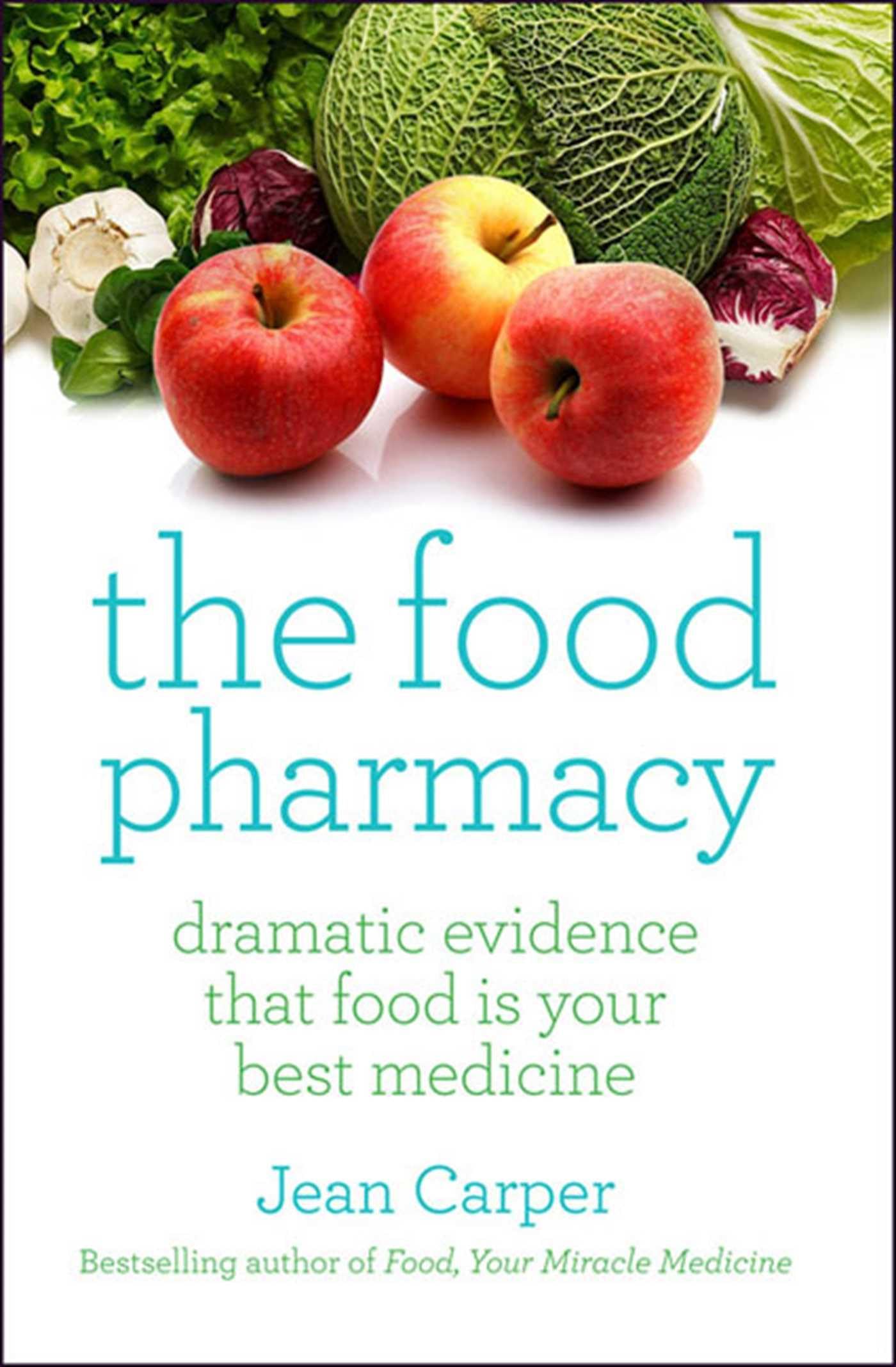 The Food Pharmacy: Dramatic Evidence That Food Is Your Best Medicine
