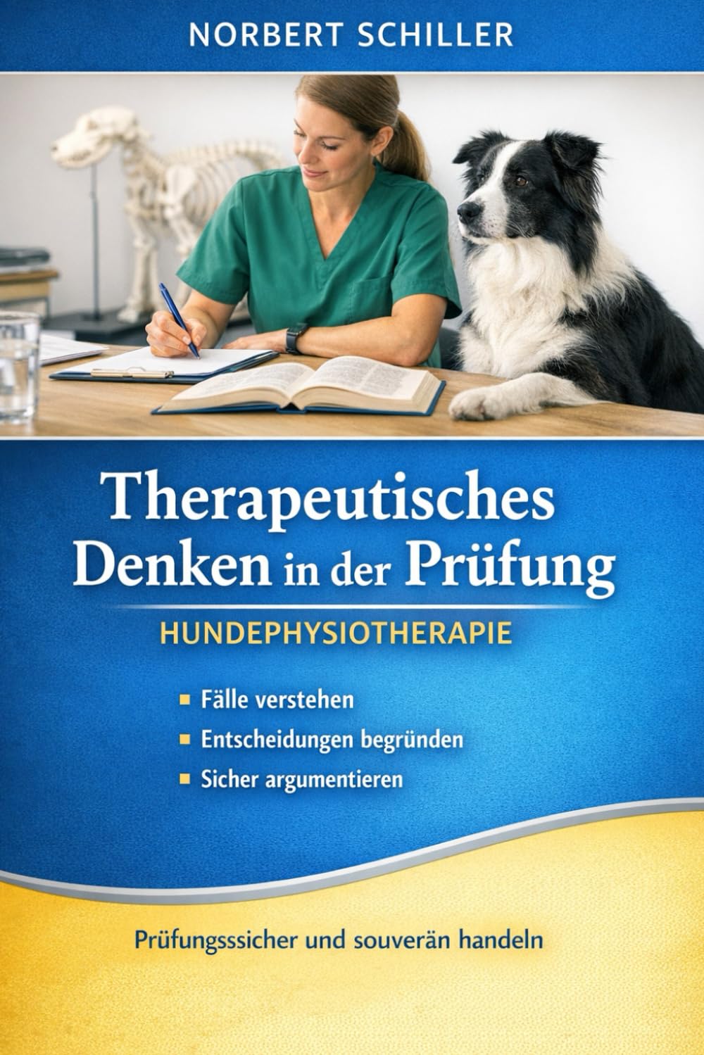 Therapeutisches Denken in der Prüfung – Hundephysiotherapie: Therapeutisches Denken in der Prüfung – Hundephysiotherapie (Hundephysiotherapie ganzheitlich betrachtet)