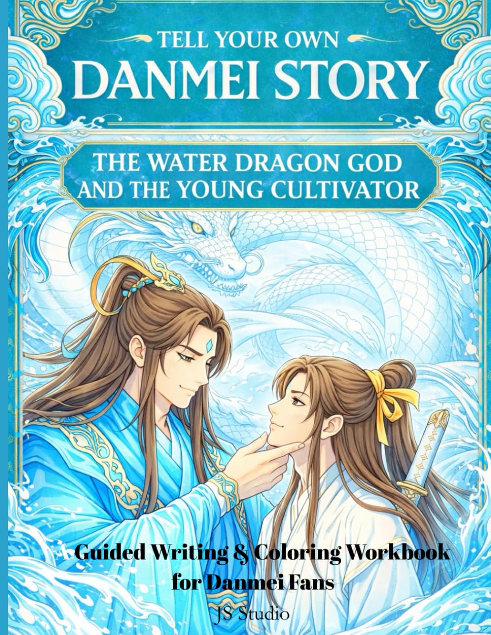 Tell Your Own Danmei Story: The Water Dragon God and The Young Cultivator: A Guided Writing & Coloring Workbook for Danmei Fans