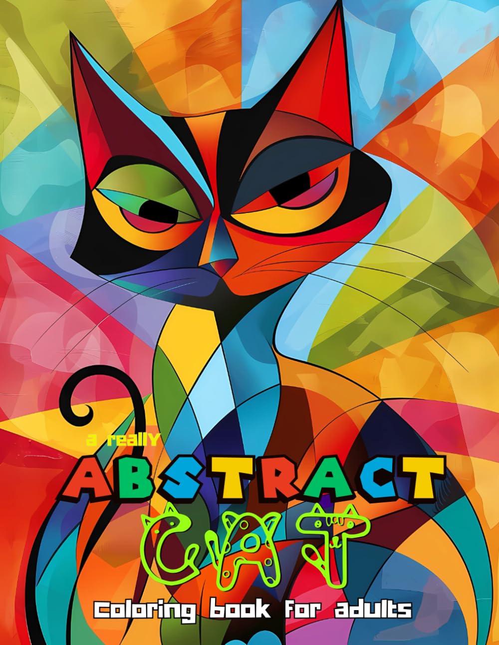 A Really Abstract Cat Coloring Book For Adults: For Stress Relief, Loss Of Anxiety, Mental Clarity, Focus & Relaxation