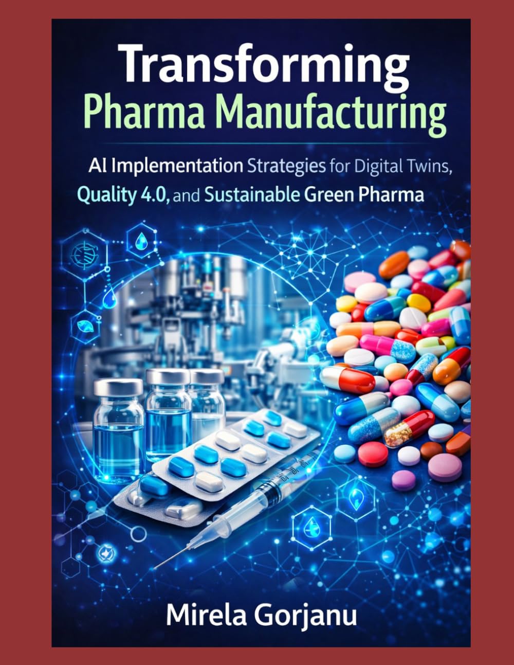Transforming Pharma Manufacturing: AI Implementation Strategies for Digital Twins, Quality 4.0, and Sustainable Green Pharma (Pharma’s AI Transformation)