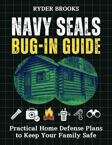 Navy SEALs Bug-In Guide: Practical Home Defense Plans to Keep Your Family Safe
