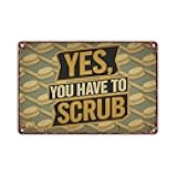 Yes You Have To Scrub Tin Sign Interesting Metal Sign For Home Bedroom Bar Office Wall Decoration Measures 12x8 Inch
