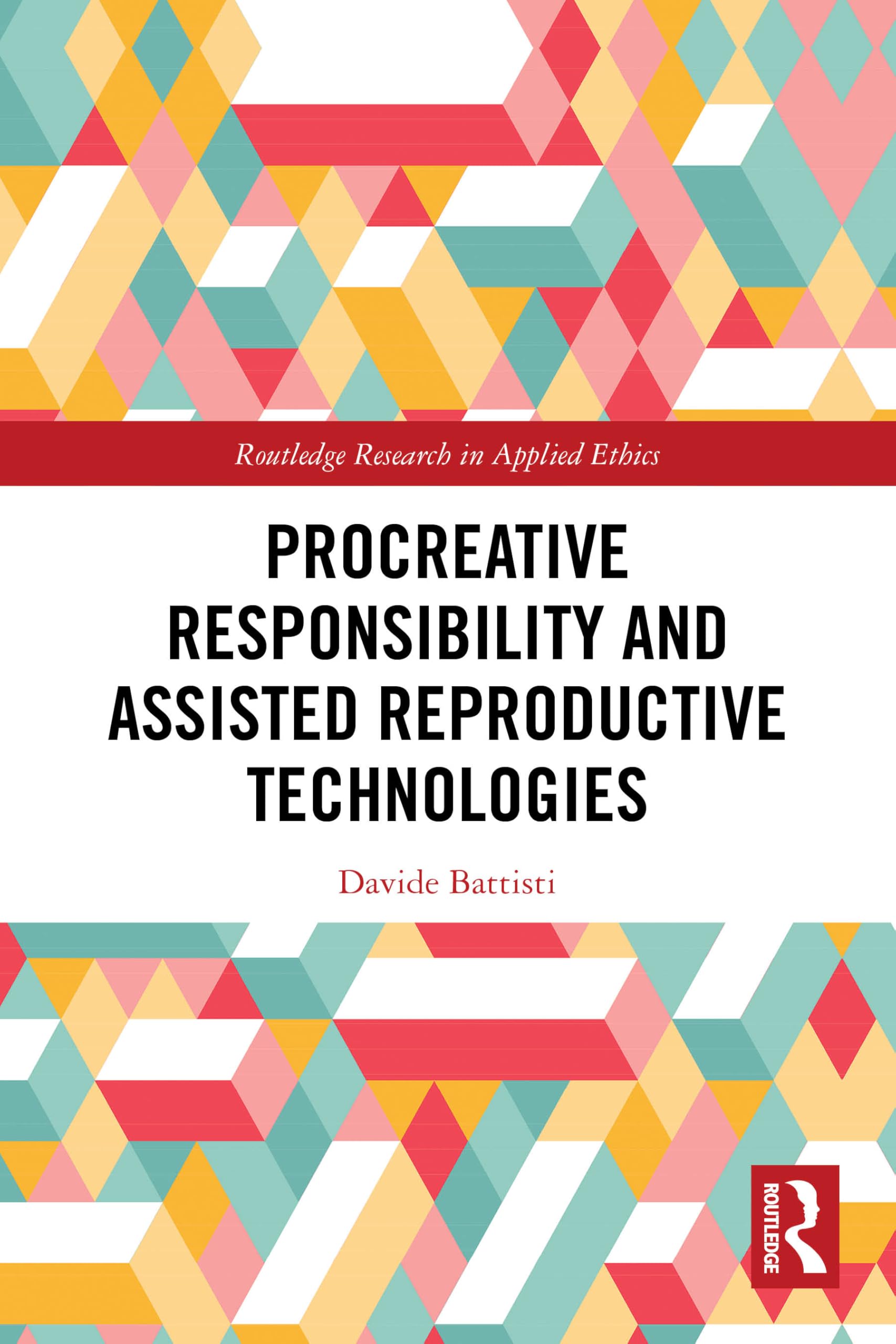 Procreative Responsibility and Assisted Reproductive Technologies (Routledge Research in Applied Ethics)