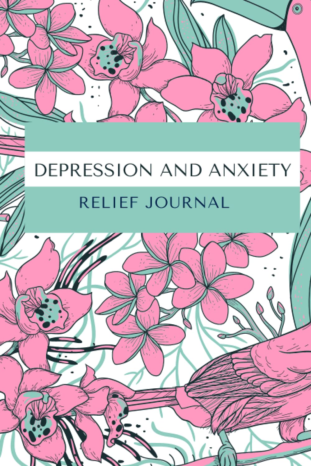 Depression and Anxiety Relief Journal: Therapy Journal For Mental Health, Mood Tracker, Self Help Journal for Anxiety and Depression