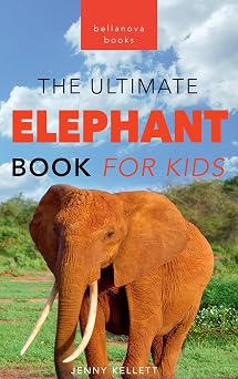 The Ultimate Elephant Book for Kids 100+ Amazing Facts, African vs Asian, Trunks & Tusks, Baby Elephants & Herd Life
