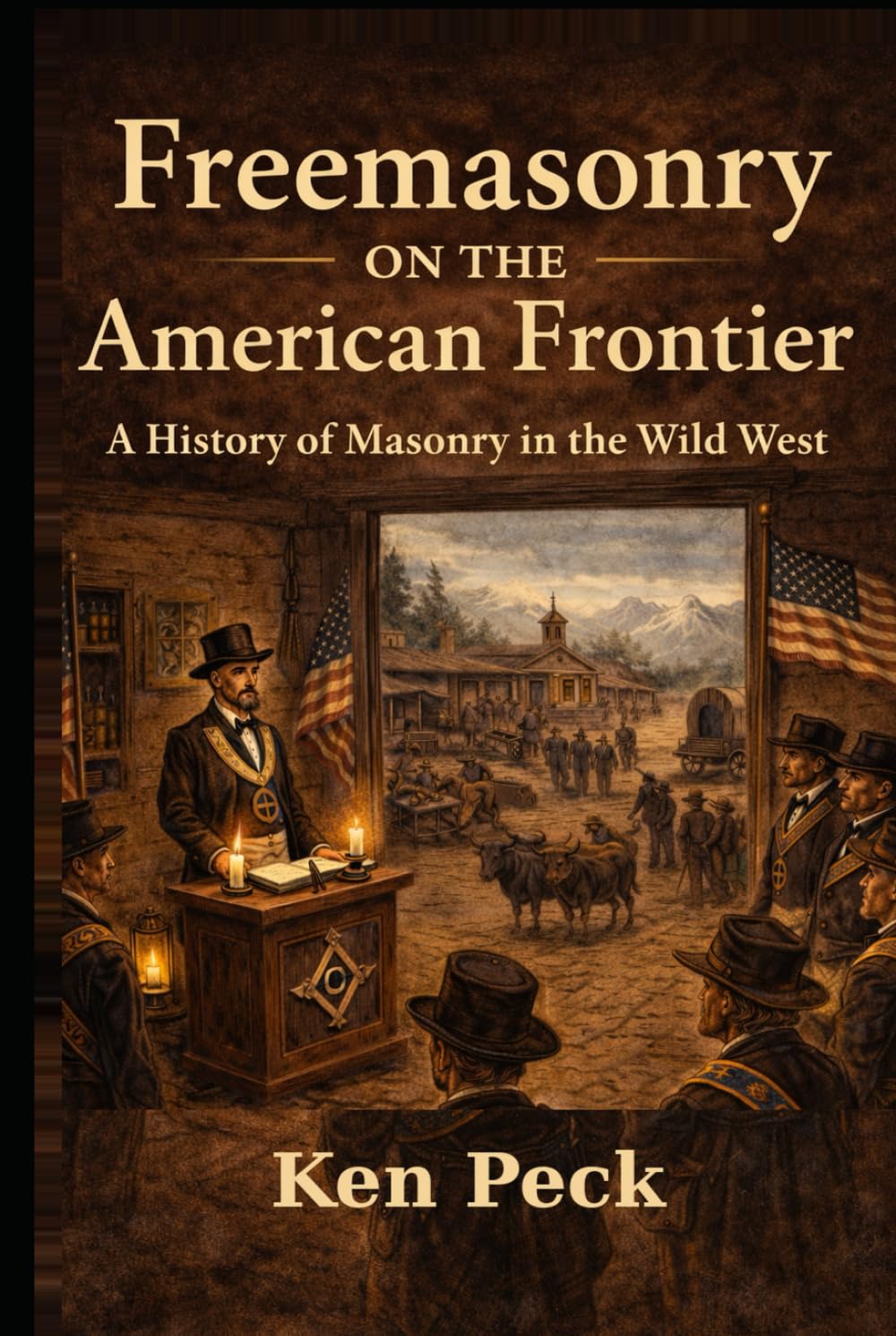 Freemasonry On The American Frontier: Moral Order, Brotherhood, and the Shaping of a Nation (Freemasonry in History)
