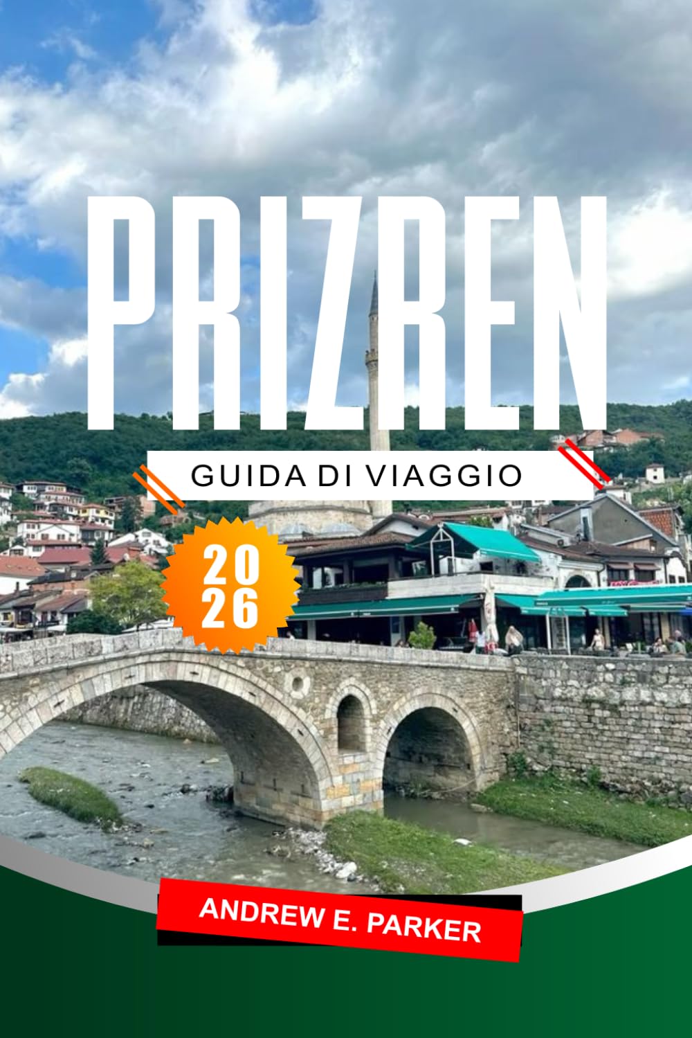 PRIZREN GUIDA DI VIAGGIO 2026: Scopri i tesori culturali del Kosovo, le principali attrazioni, i percorsi panoramici, i luoghi nascosti e i monumenti imperdibili