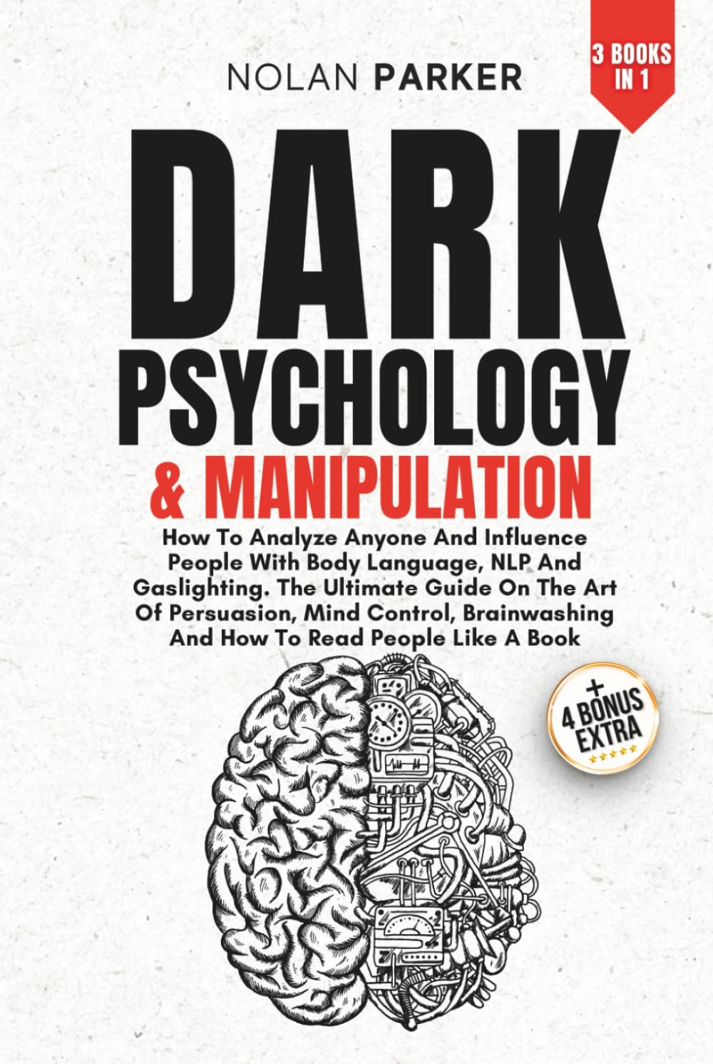 Dark Psychology And Manipulation: How To Analyze Anyone And Influence People With Body Language, NLP And Gaslighting. The Ultimate Guide On The Art Of Persuasion, Mind Control And Brainwashing.