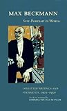 Max Beckmann: Self-Portrait in Words: Collected Writings and Statements, 1903-1950